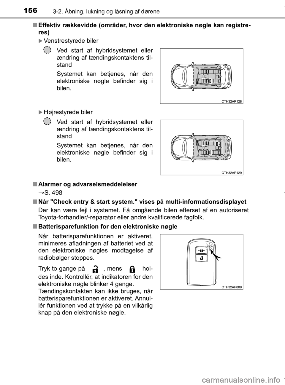 TOYOTA AURIS 2018  Brugsanvisning (in Danish) 1563-2. Åbning, lukning og låsning af dørene
AURIS_HV_OM12M49DKn
Effektiv rækkevidde (områder, hvor  den elektroniske nøgle kan registre-
res)
Venstrestyrede biler
Højrestyrede biler
n Al