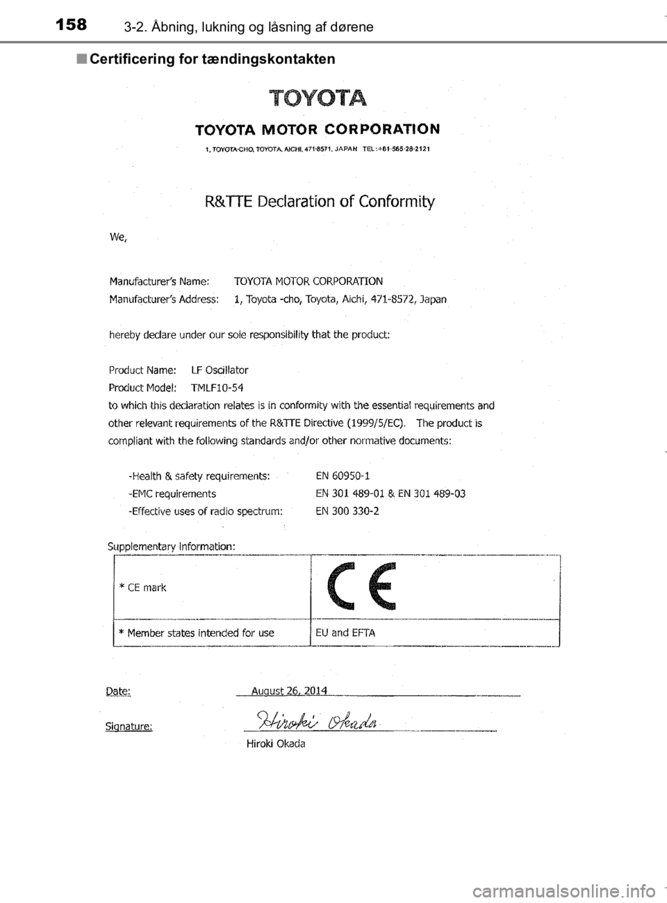 TOYOTA AURIS 2018  Brugsanvisning (in Danish) 1583-2. Åbning, lukning og låsning af dørene
AURIS_HV_OM12M49DKn
Certificering for tændingskontakten
OM12M49DK.book  Page 158  Thursday, September 14, 2017  12:54 P M 