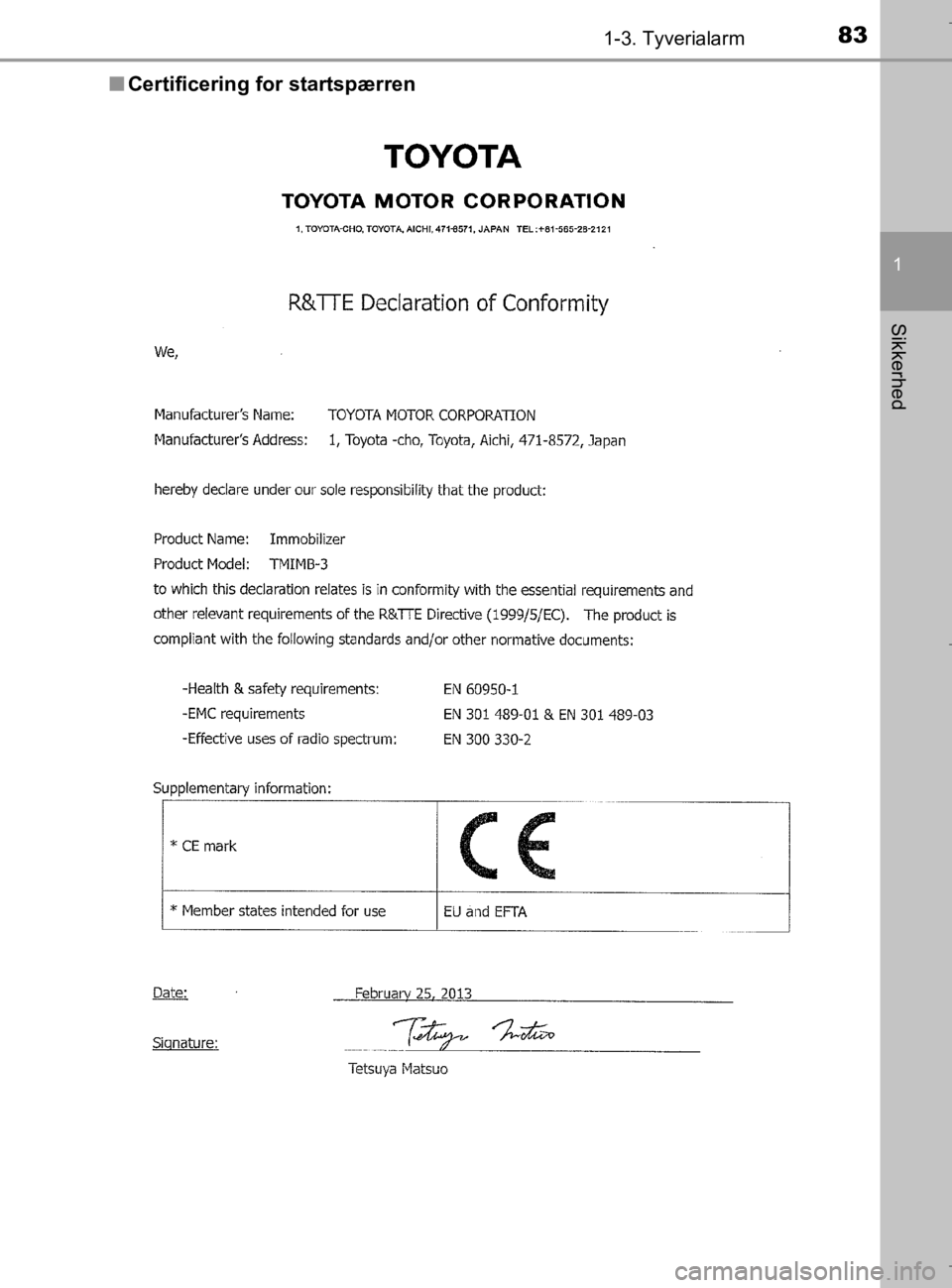 TOYOTA AURIS 2018  Brugsanvisning (in Danish) 831-3. Tyverialarm
1
Sikkerhed
AURIS_HV_OM12M49DKn
Certificering for startspærren
OM12M49DK.book  Page 83  Thursd ay, September 14, 2017  12:54 PM 