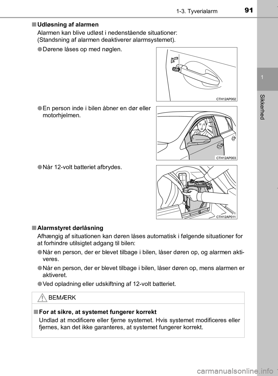 TOYOTA AURIS 2018 Brugsanvisning (in Danish) 911-3. Tyverialarm
1
Sikkerhed
AURIS_HV_OM12M49DKn
Udløsning af alarmen
Alarmen kan blive udløst i nedenstående situationer:
(Standsning af alarmen deaktiverer alarmsystemet).
n Alarmstyret dørlå TOYOTA AURIS 2018 Brugsanvisning (in Danish) 911-3. Tyverialarm
1
Sikkerhed
AURIS_HV_OM12M49DKn
Udløsning af alarmen
Alarmen kan blive udløst i nedenstående situationer:
(Standsning af alarmen deaktiverer alarmsystemet).
n Alarmstyret dørlå
