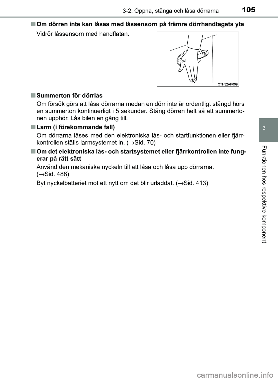 TOYOTA AURIS 2018 Bruksanvisningar (in Swedish) 1053-2. Öppna, stänga och låsa dörrarna
OM12M59SE
3
Funktionen hos respektive komponent
nOm dörren inte kan låsas med låssenso rn på främre dörrhandtagets yta
n Summerton för dörrlås
Om f TOYOTA AURIS 2018 Bruksanvisningar (in Swedish) 1053-2. Öppna, stänga och låsa dörrarna
OM12M59SE
3
Funktionen hos respektive komponent
nOm dörren inte kan låsas med låssenso rn på främre dörrhandtagets yta
n Summerton för dörrlås
Om f