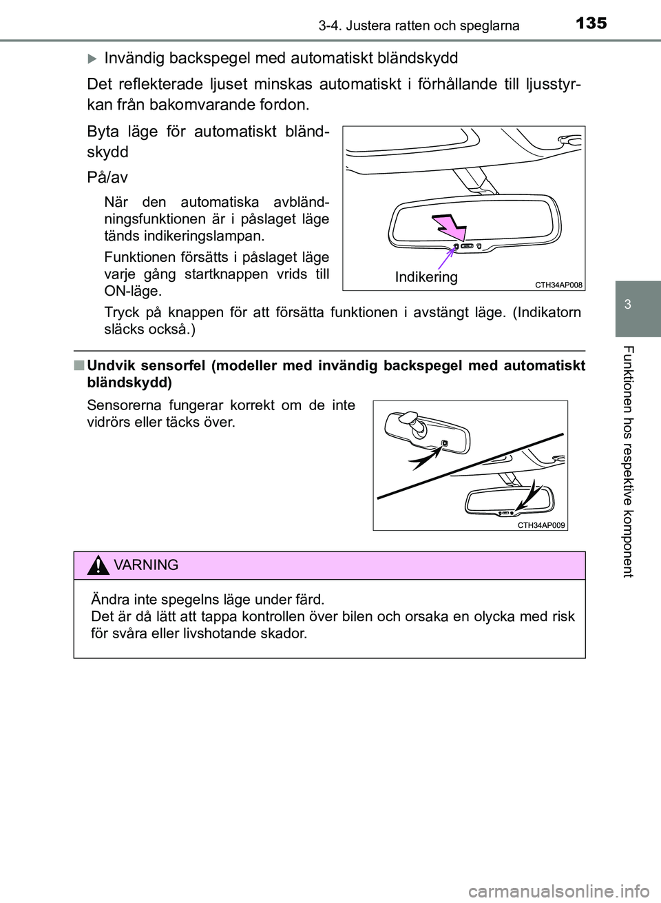 TOYOTA AURIS 2018 Bruksanvisningar (in Swedish) 1353-4. Justera ratten och speglarna
OM12M59SE
3
Funktionen hos respektive komponent
Invändig backspegel med automatiskt bländskydd
Det reflekterade ljuset minskas automatiskt i fö rhållande t TOYOTA AURIS 2018 Bruksanvisningar (in Swedish) 1353-4. Justera ratten och speglarna
OM12M59SE
3
Funktionen hos respektive komponent
Invändig backspegel med automatiskt bländskydd
Det reflekterade ljuset minskas automatiskt i fö rhållande t