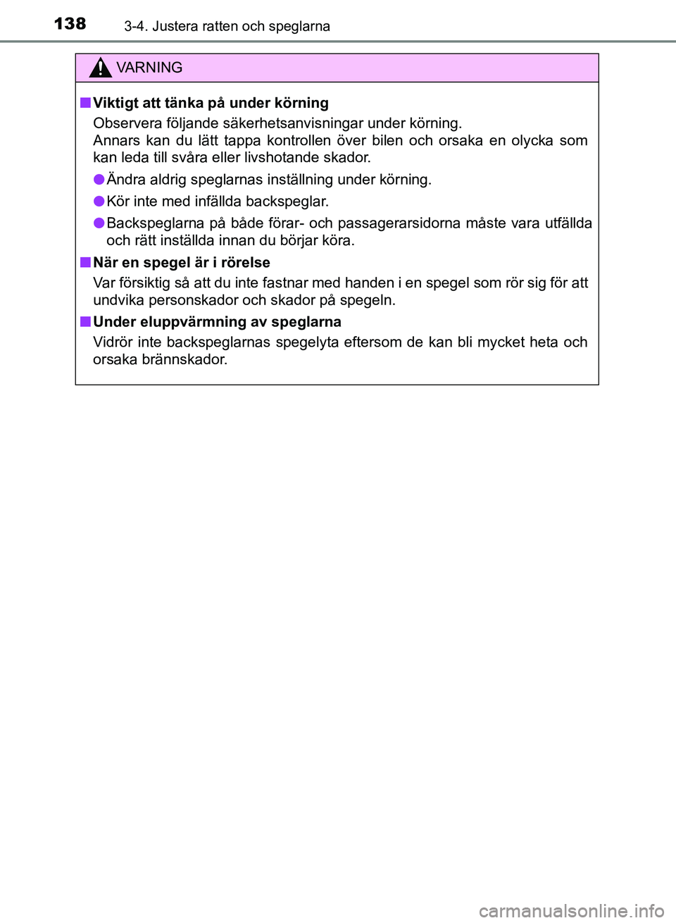 TOYOTA AURIS 2018 Bruksanvisningar (in Swedish) 1383-4. Justera ratten och speglarna
OM12M59SE
VARNING
n Viktigt att tänka på under körning
Observera följande säkerhetsanvisningar under körning.
Annars kan du lätt tappa kontrollen över bil TOYOTA AURIS 2018 Bruksanvisningar (in Swedish) 1383-4. Justera ratten och speglarna
OM12M59SE
VARNING
n Viktigt att tänka på under körning
Observera följande säkerhetsanvisningar under körning.
Annars kan du lätt tappa kontrollen över bil