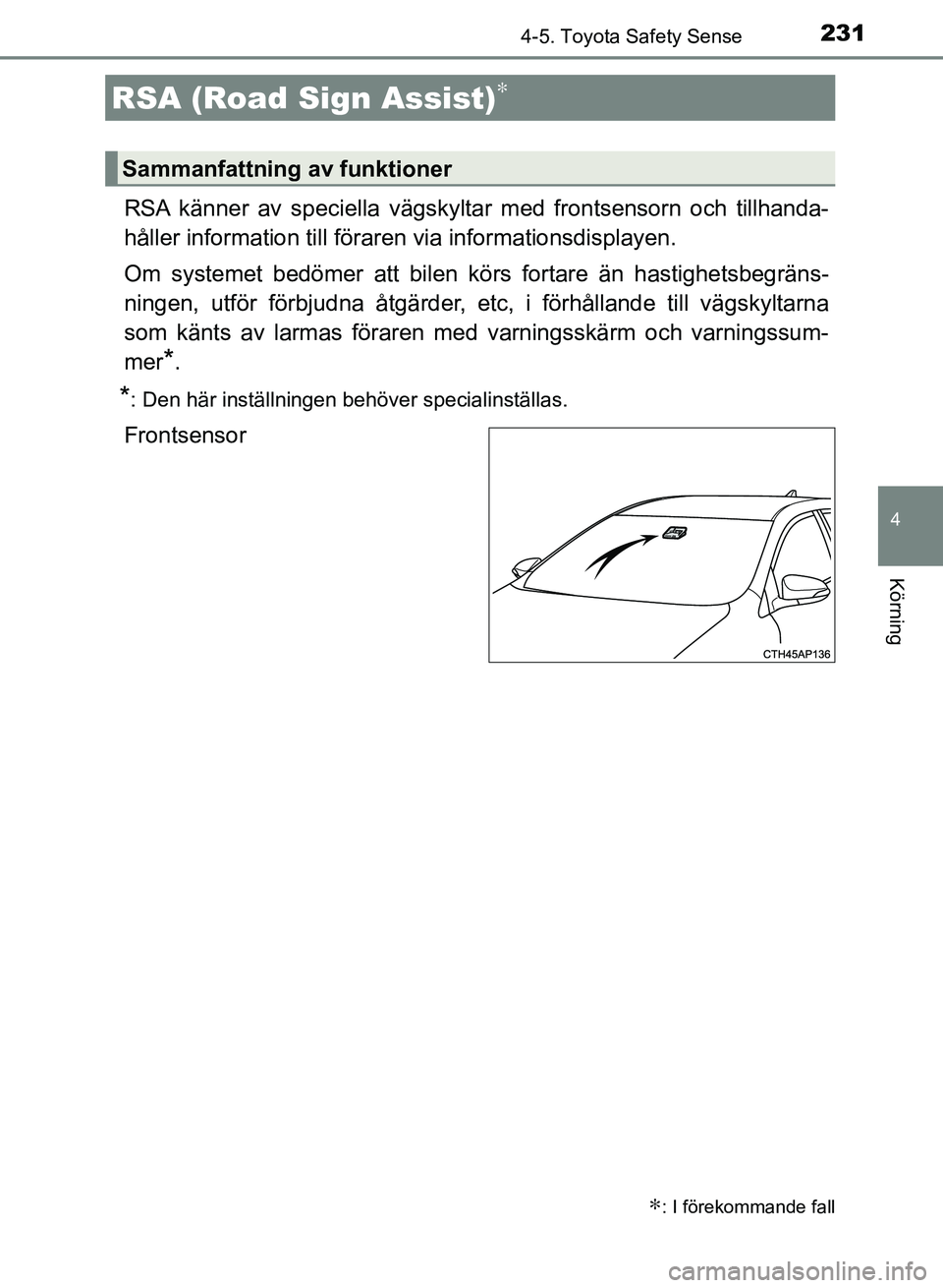 TOYOTA AURIS 2018 Bruksanvisningar (in Swedish) 2314-5. Toyota Safety Sense
OM12M59SE
4
Körning
RSA känner av speciella vägskyltar med frontsensorn och tillhanda-
håller information till föraren via informationsdisplayen.
Om systemet bedömer TOYOTA AURIS 2018 Bruksanvisningar (in Swedish) 2314-5. Toyota Safety Sense
OM12M59SE
4
Körning
RSA känner av speciella vägskyltar med frontsensorn och tillhanda-
håller information till föraren via informationsdisplayen.
Om systemet bedömer