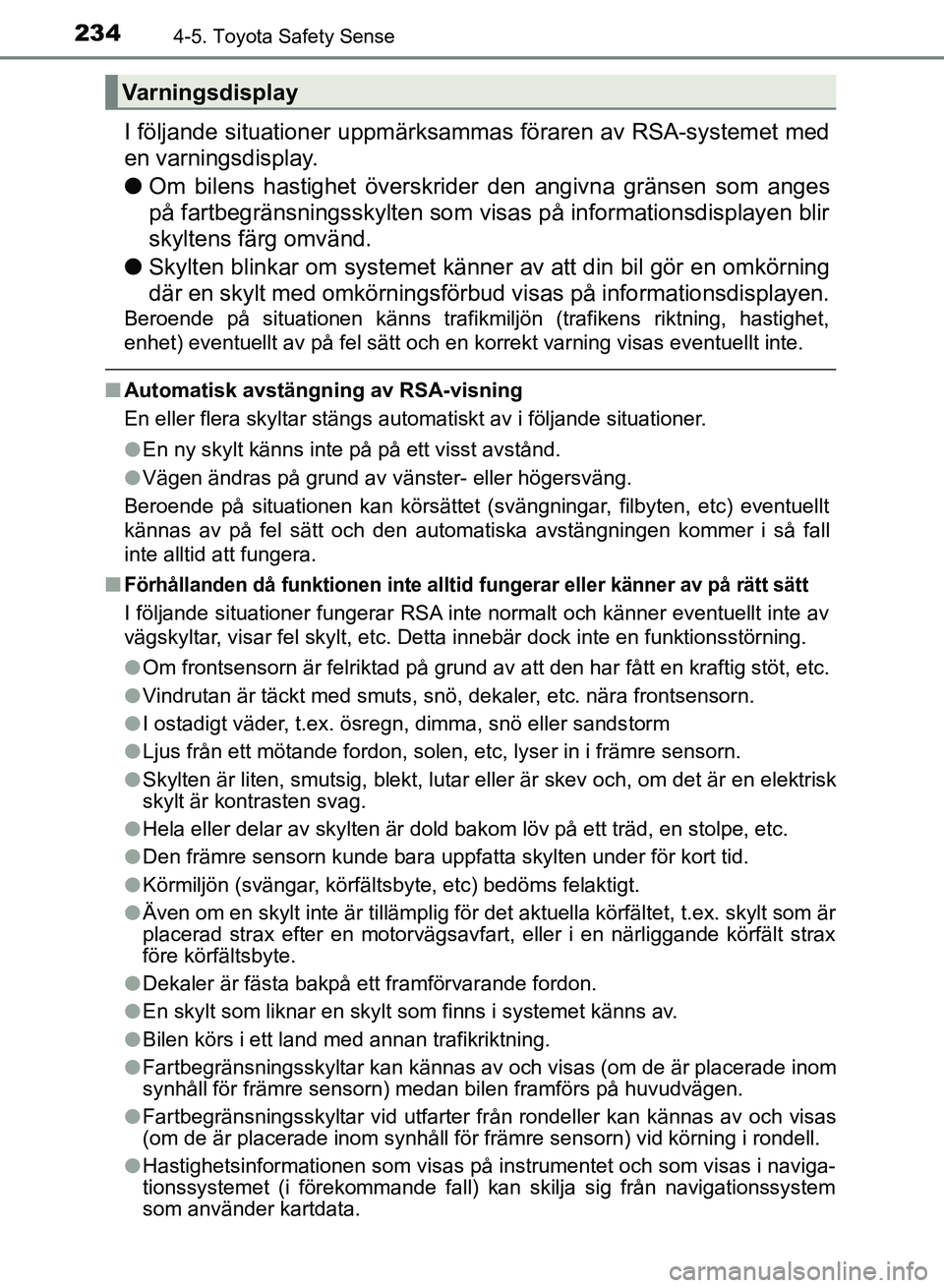 TOYOTA AURIS 2018 Bruksanvisningar (in Swedish) 2344-5. Toyota Safety Sense
OM12M59SE
I följande situationer uppmärksammas föraren av RSA-systemet med
en varningsdisplay.
l Om bilens hastighet överskrider den angivna gränsen som anges
på fa TOYOTA AURIS 2018 Bruksanvisningar (in Swedish) 2344-5. Toyota Safety Sense
OM12M59SE
I följande situationer uppmärksammas föraren av RSA-systemet med
en varningsdisplay.
l Om bilens hastighet överskrider den angivna gränsen som anges
på fa