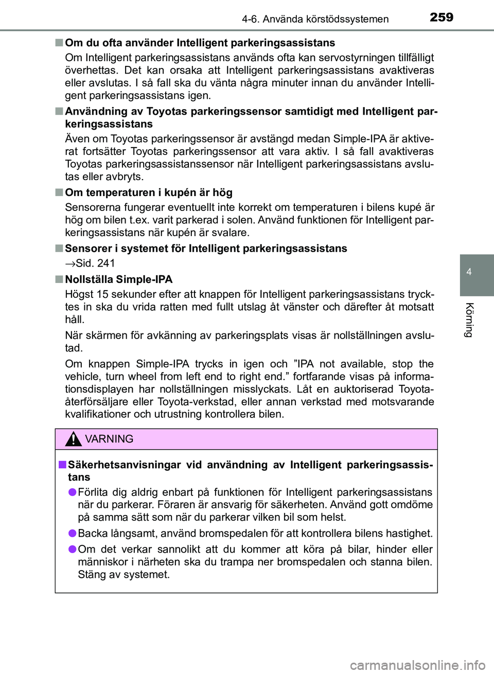 TOYOTA AURIS 2018 Bruksanvisningar (in Swedish) 2594-6. Använda körstödssystemen
OM12M59SE
4
Körning
nOm du ofta använder Inte lligent parkeringsassistans
Om Intelligent parkeringsassistans används ofta kan servostyrningen tillfälligt
över TOYOTA AURIS 2018 Bruksanvisningar (in Swedish) 2594-6. Använda körstödssystemen
OM12M59SE
4
Körning
nOm du ofta använder Inte lligent parkeringsassistans
Om Intelligent parkeringsassistans används ofta kan servostyrningen tillfälligt
över