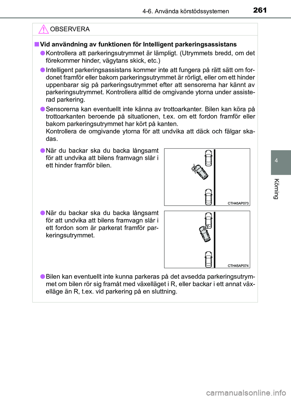 TOYOTA AURIS 2018 Bruksanvisningar (in Swedish) 2614-6. Använda körstödssystemen
OM12M59SE
4
Körning
OBSERVERA
nVid användning av funktionen för Intelligent parkeringsassistans
l Kontrollera att parkeringsutrymmet är lämpligt. (Utrymmets b TOYOTA AURIS 2018 Bruksanvisningar (in Swedish) 2614-6. Använda körstödssystemen
OM12M59SE
4
Körning
OBSERVERA
nVid användning av funktionen för Intelligent parkeringsassistans
l Kontrollera att parkeringsutrymmet är lämpligt. (Utrymmets b