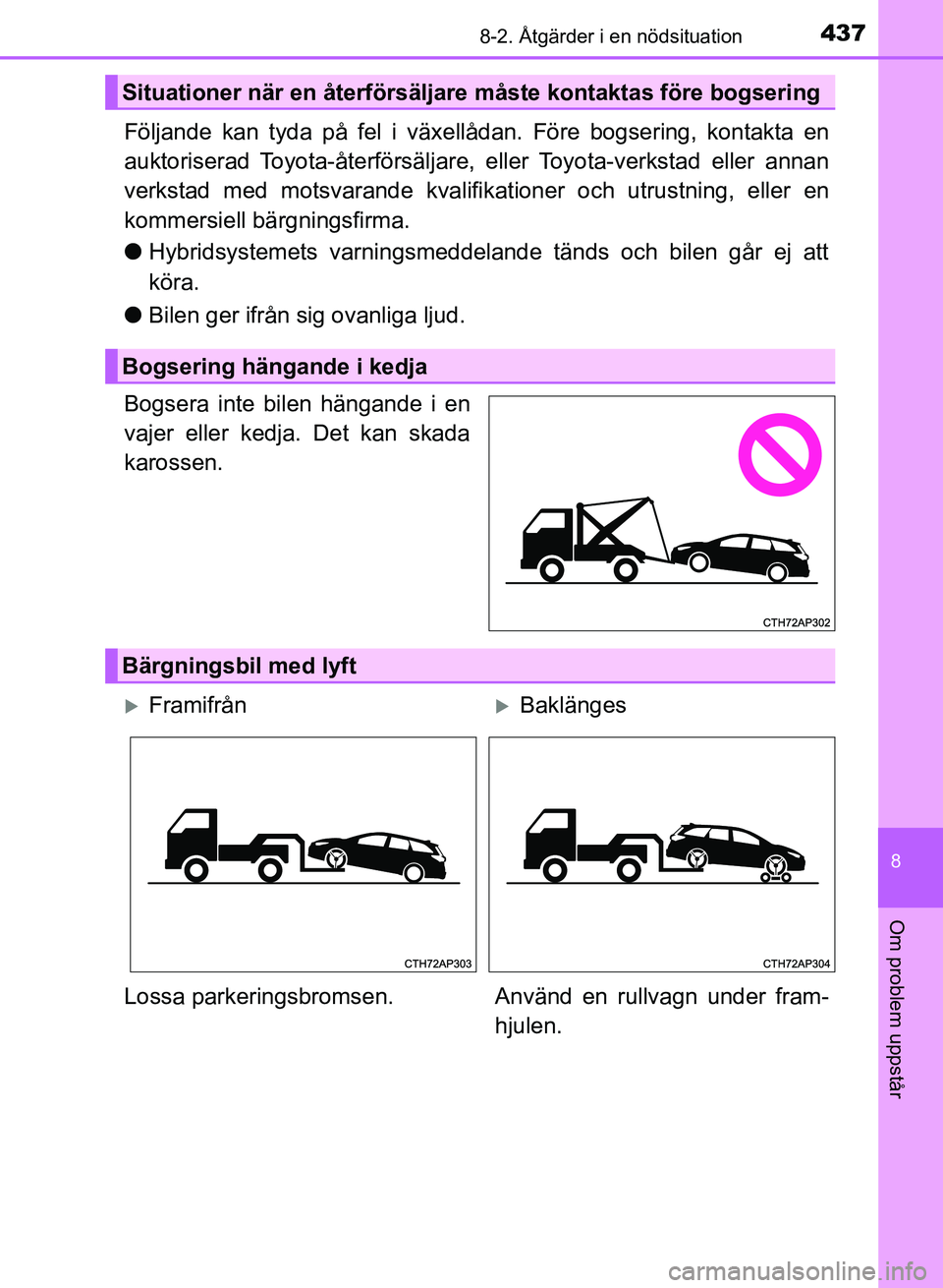 TOYOTA AURIS 2018 Bruksanvisningar (in Swedish) 4378-2. Åtgärder i en nödsituation
OM12M59SE
8
Om problem uppstår
Följande kan tyda på fel i växellådan. Före bogsering, kontakta en
auktoriserad Toyota-återförsäljare, eller Toyota-verkst TOYOTA AURIS 2018 Bruksanvisningar (in Swedish) 4378-2. Åtgärder i en nödsituation
OM12M59SE
8
Om problem uppstår
Följande kan tyda på fel i växellådan. Före bogsering, kontakta en
auktoriserad Toyota-återförsäljare, eller Toyota-verkst