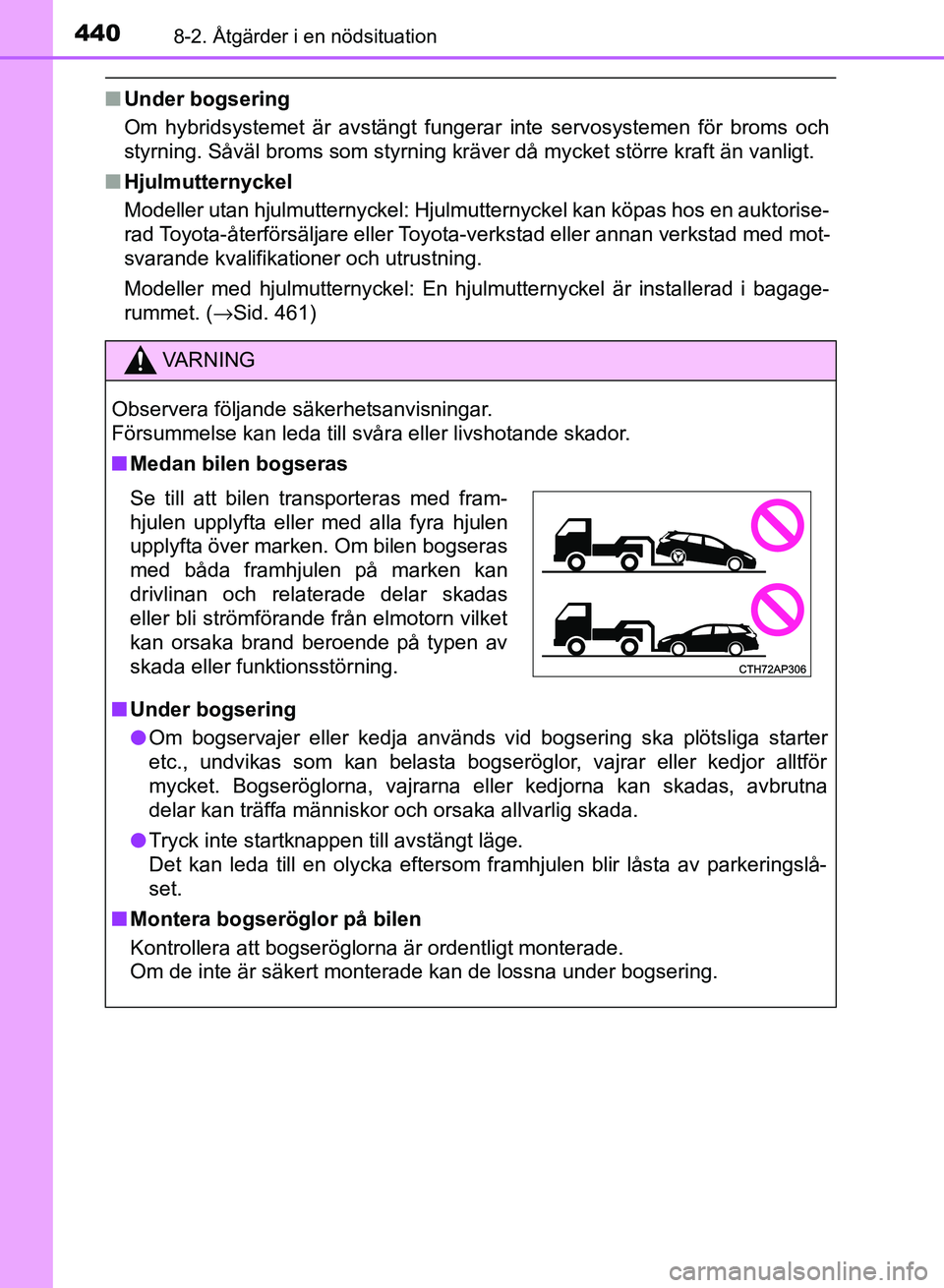 TOYOTA AURIS 2018 Bruksanvisningar (in Swedish) 4408-2. Åtgärder i en nödsituation
OM12M59SE
nUnder bogsering
Om hybridsystemet är avstängt fungerar inte servosystemen för broms och
styrning. Såväl broms som styrning kräver då mycket stö TOYOTA AURIS 2018 Bruksanvisningar (in Swedish) 4408-2. Åtgärder i en nödsituation
OM12M59SE
nUnder bogsering
Om hybridsystemet är avstängt fungerar inte servosystemen för broms och
styrning. Såväl broms som styrning kräver då mycket stö