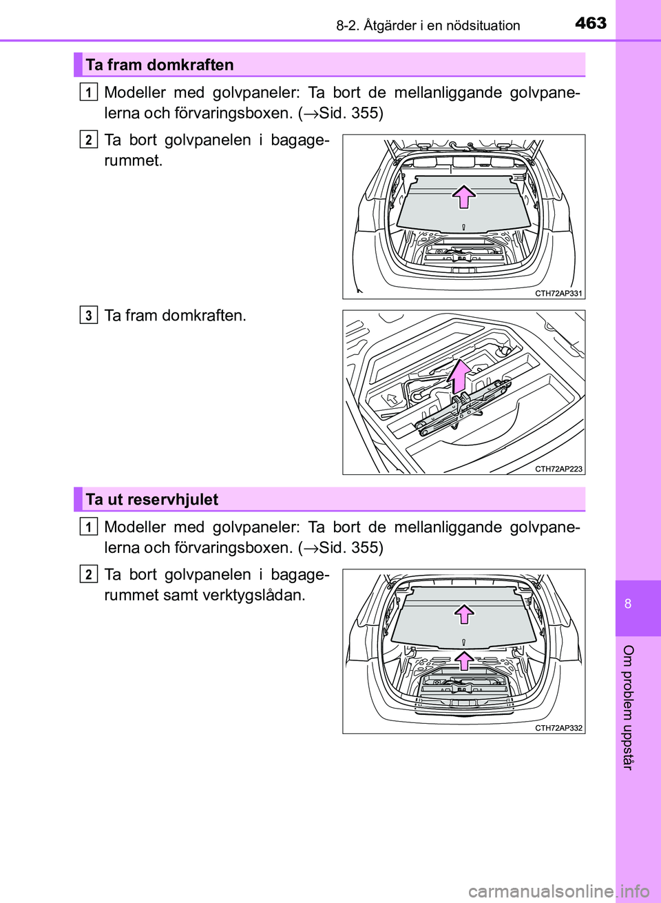 TOYOTA AURIS 2018 Bruksanvisningar (in Swedish) 4638-2. Åtgärder i en nödsituation
OM12M59SE
8
Om problem uppstår
Modeller med golvpaneler: Ta bort de mellanliggande golvpane-
lerna och förvaringsboxen. (→Sid. 355)
Ta bort golvpanelen i baga TOYOTA AURIS 2018 Bruksanvisningar (in Swedish) 4638-2. Åtgärder i en nödsituation
OM12M59SE
8
Om problem uppstår
Modeller med golvpaneler: Ta bort de mellanliggande golvpane-
lerna och förvaringsboxen. (→Sid. 355)
Ta bort golvpanelen i baga