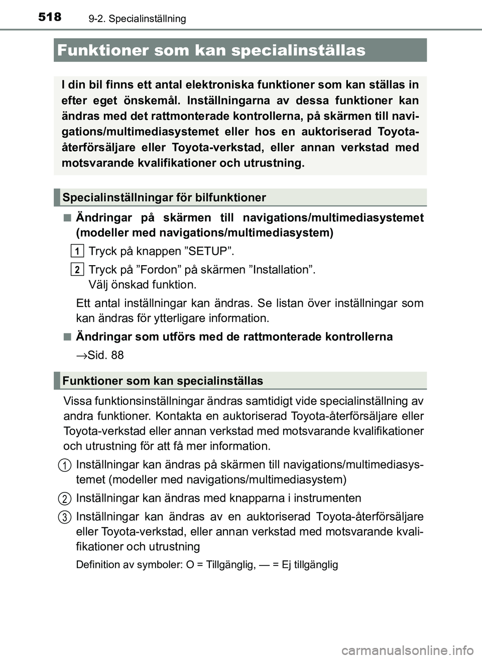 TOYOTA AURIS 2018  Bruksanvisningar (in Swedish) 518
OM12M59SE
9-2. Specialinställning
nÄndringar på skärmen till navigations/multimediasystemet
(modeller med navigati ons/multimediasystem)
Tryck på knappen ”SETUP”.
Tryck på ”Fordon” p
