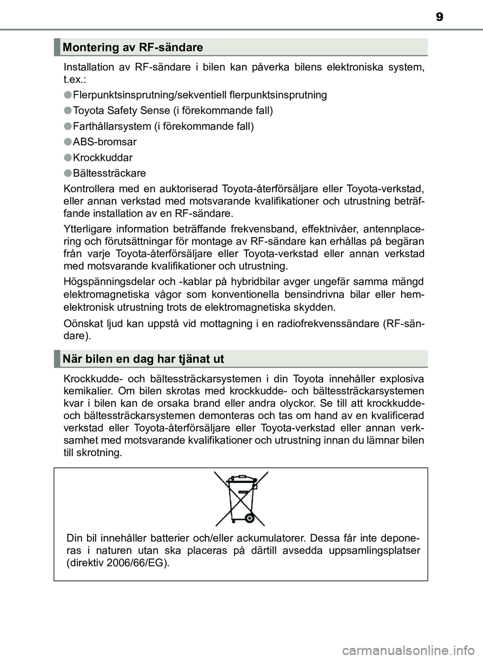 TOYOTA AURIS 2018 Bruksanvisningar (in Swedish) 9
OM12M59SE Installation av RF-sändare i bilen kan påverka bilens elektroniska system,
t.ex.:
l
Flerpunktsinsprutning/sekventiell flerpunktsinsprutning
l Toyota Safety Sense (i förekommande fall)
l TOYOTA AURIS 2018 Bruksanvisningar (in Swedish) 9
OM12M59SE Installation av RF-sändare i bilen kan påverka bilens elektroniska system,
t.ex.:
l
Flerpunktsinsprutning/sekventiell flerpunktsinsprutning
l Toyota Safety Sense (i förekommande fall)
l