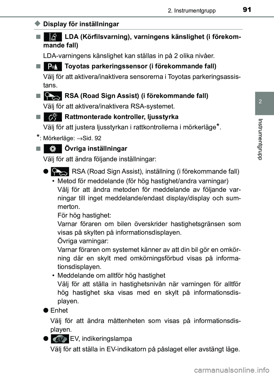 TOYOTA AURIS 2018  Bruksanvisningar (in Swedish) 912. Instrumentgrupp
OM12M59SE
2
Instrumentgrupp
uDisplay för inställningar
n LDA (Körfilsvarning), varningens känslighet (i förekom-
mande fall)
LDA-varningens känslighet kan  ställas in på 2