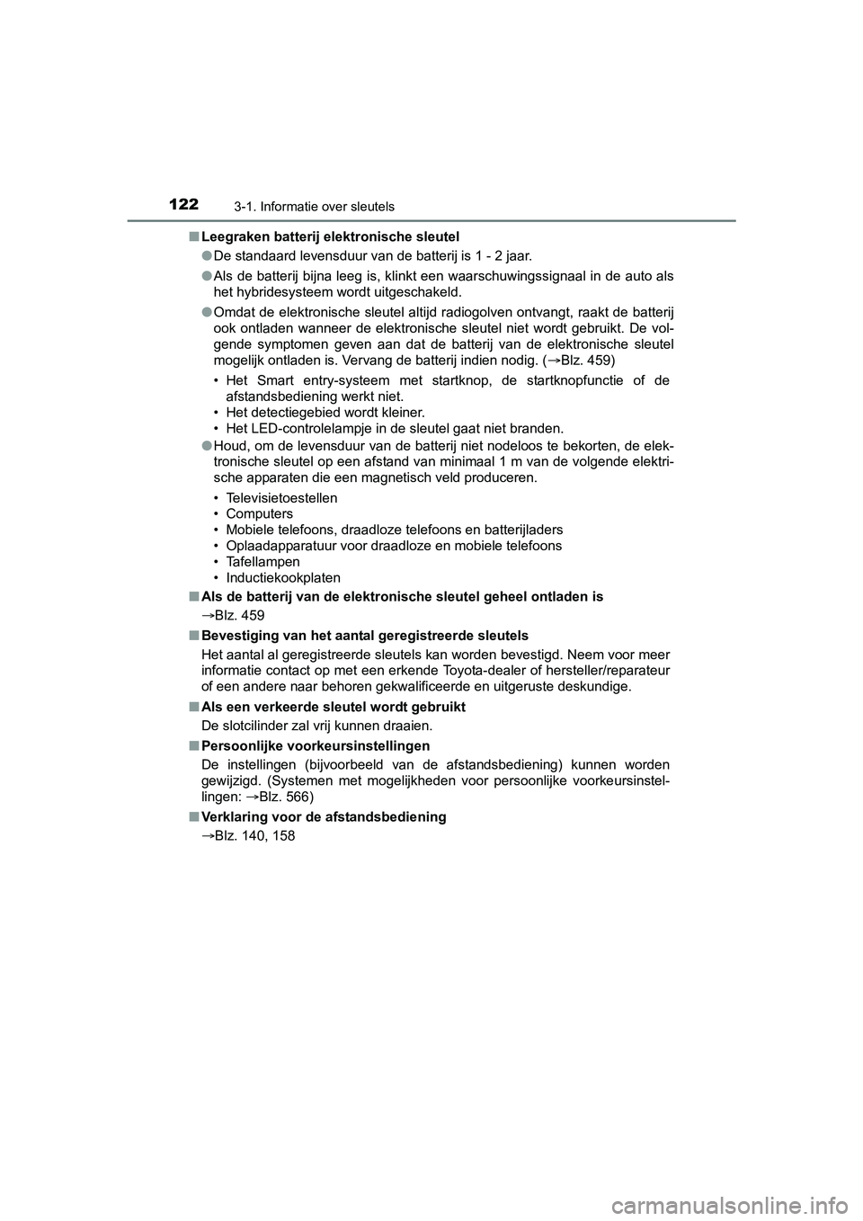 TOYOTA AURIS 2018 Instructieboekje (in Dutch) 1223-1. Informatie over sleutels
UK AURIS_HV_HB_EE (OM12M49E)■
Leegraken batterij elektronische sleutel
●De standaard levensduur van de batterij is 1 - 2 jaar.
● Als de batterij bijna leeg is, k TOYOTA AURIS 2018 Instructieboekje (in Dutch) 1223-1. Informatie over sleutels
UK AURIS_HV_HB_EE (OM12M49E)■
Leegraken batterij elektronische sleutel
●De standaard levensduur van de batterij is 1 - 2 jaar.
● Als de batterij bijna leeg is, k