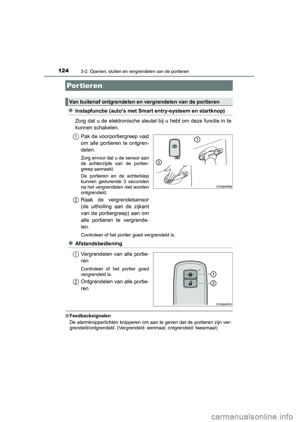 TOYOTA AURIS 2018 Instructieboekje (in Dutch) 124
UK AURIS_HV_HB_EE (OM12M49E)
3-2. Openen, sluiten en vergrendelen van de portieren
◆Instapfunctie (auto's met Smart entry-systeem en startknop)
Zorg dat u de elektronische sleutel bij u hebt TOYOTA AURIS 2018 Instructieboekje (in Dutch) 124
UK AURIS_HV_HB_EE (OM12M49E)
3-2. Openen, sluiten en vergrendelen van de portieren
◆Instapfunctie (auto's met Smart entry-systeem en startknop)
Zorg dat u de elektronische sleutel bij u hebt