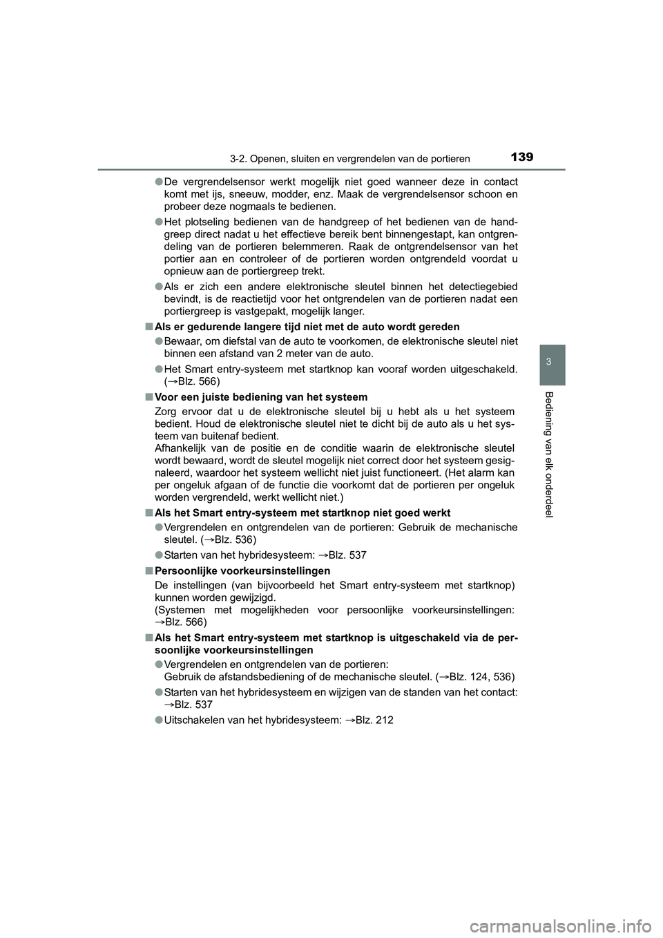 TOYOTA AURIS 2018 Instructieboekje (in Dutch) 1393-2. Openen, sluiten en vergrendelen van de portieren
UK AURIS_HV_HB_EE (OM12M49E)
3
Bediening van elk onderdeel
●De vergrendelsensor werkt mogelijk niet goed wanneer deze in co ntact
ko TOYOTA AURIS 2018 Instructieboekje (in Dutch) 1393-2. Openen, sluiten en vergrendelen van de portieren
UK AURIS_HV_HB_EE (OM12M49E)
3
Bediening van elk onderdeel
●De vergrendelsensor werkt mogelijk niet goed wanneer deze in co ntact
ko