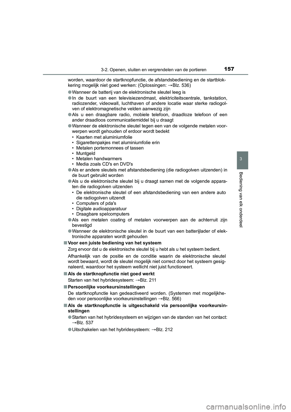 TOYOTA AURIS 2018 Instructieboekje (in Dutch) 1573-2. Openen, sluiten en vergrendelen van de portieren
UK AURIS_HV_HB_EE (OM12M49E)
3
Bediening van elk onderdeel
worden, waardoor de startknopfunctie, de afstandsbediening en d e startblok-
kering TOYOTA AURIS 2018 Instructieboekje (in Dutch) 1573-2. Openen, sluiten en vergrendelen van de portieren
UK AURIS_HV_HB_EE (OM12M49E)
3
Bediening van elk onderdeel
worden, waardoor de startknopfunctie, de afstandsbediening en d e startblok-
kering