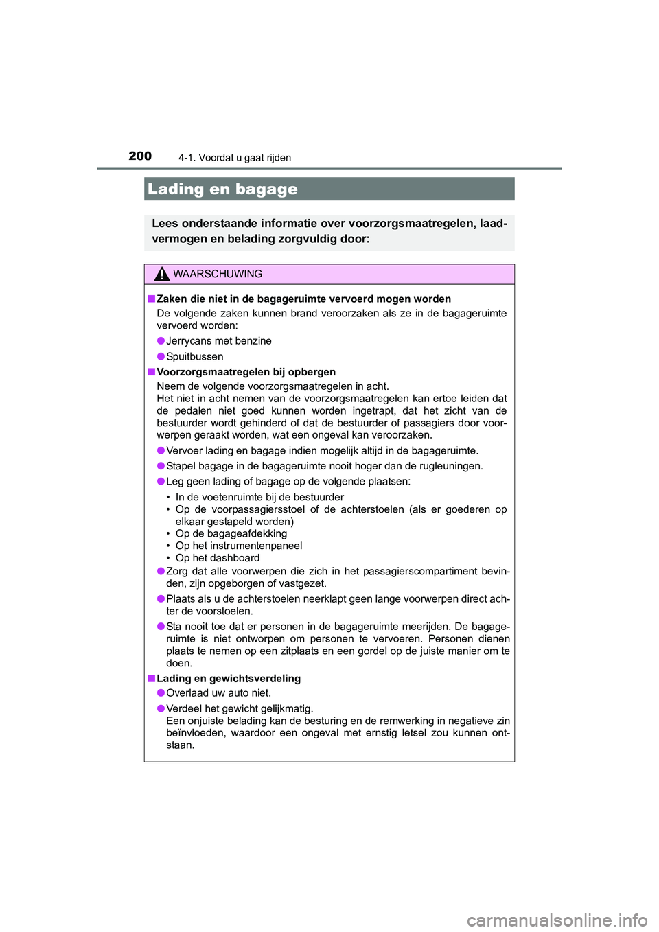 TOYOTA AURIS 2018 Instructieboekje (in Dutch) 2004-1. Voordat u gaat rijden
UK AURIS_HV_HB_EE (OM12M49E)
Lading en bagage
Lees onderstaande informatie over voorzorgsmaatregelen, laad-
vermogen en belading zorgvuldig door:
WAARSCHUWING
■ Zaken d TOYOTA AURIS 2018 Instructieboekje (in Dutch) 2004-1. Voordat u gaat rijden
UK AURIS_HV_HB_EE (OM12M49E)
Lading en bagage
Lees onderstaande informatie over voorzorgsmaatregelen, laad-
vermogen en belading zorgvuldig door:
WAARSCHUWING
■ Zaken d