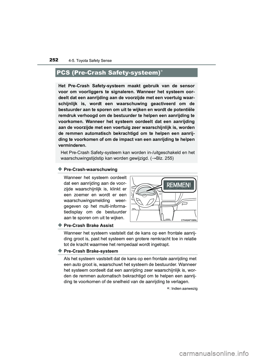 TOYOTA AURIS 2018 Instructieboekje (in Dutch) 2524-5. Toyota Safety Sense
UK AURIS_HV_HB_EE (OM12M49E)
◆Pre-Crash-waarschuwing
Wanneer het systeem oordeelt
dat een aanrijding aan de voor-
zijde waarschijnlijk is, klinkt er
een zoemer e TOYOTA AURIS 2018 Instructieboekje (in Dutch) 2524-5. Toyota Safety Sense
UK AURIS_HV_HB_EE (OM12M49E)
◆Pre-Crash-waarschuwing
Wanneer het systeem oordeelt
dat een aanrijding aan de voor-
zijde waarschijnlijk is, klinkt er
een zoemer e