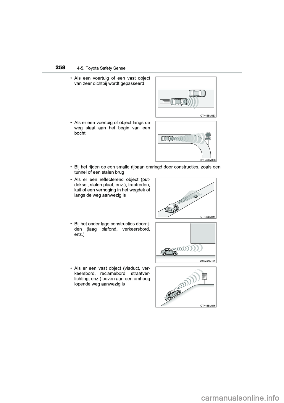 TOYOTA AURIS 2018 Instructieboekje (in Dutch) 2584-5. Toyota Safety Sense
UK AURIS_HV_HB_EE (OM12M49E)• Bij het rijden op een smalle rijbaan omringd door constructies
, zoals een
tunnel of een stalen brug
• Als een voertuig of een vast TOYOTA AURIS 2018 Instructieboekje (in Dutch) 2584-5. Toyota Safety Sense
UK AURIS_HV_HB_EE (OM12M49E)• Bij het rijden op een smalle rijbaan omringd door constructies
, zoals een
tunnel of een stalen brug
• Als een voertuig of een vast