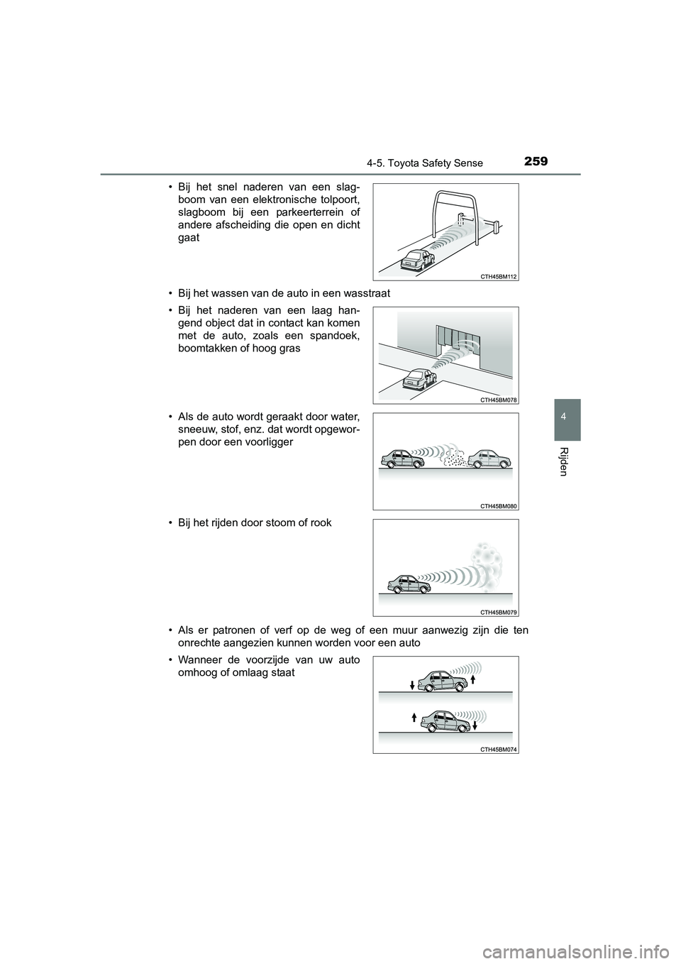 TOYOTA AURIS 2018 Instructieboekje (in Dutch) 2594-5. Toyota Safety Sense
UK AURIS_HV_HB_EE (OM12M49E)
4
Rijden
• Bij het wassen van de auto in een wasstraat
• Als er patronen of verf op de weg of een muur aanwezig zijn die ten
TOYOTA AURIS 2018 Instructieboekje (in Dutch) 2594-5. Toyota Safety Sense
UK AURIS_HV_HB_EE (OM12M49E)
4
Rijden
• Bij het wassen van de auto in een wasstraat
• Als er patronen of verf op de weg of een muur aanwezig zijn die ten