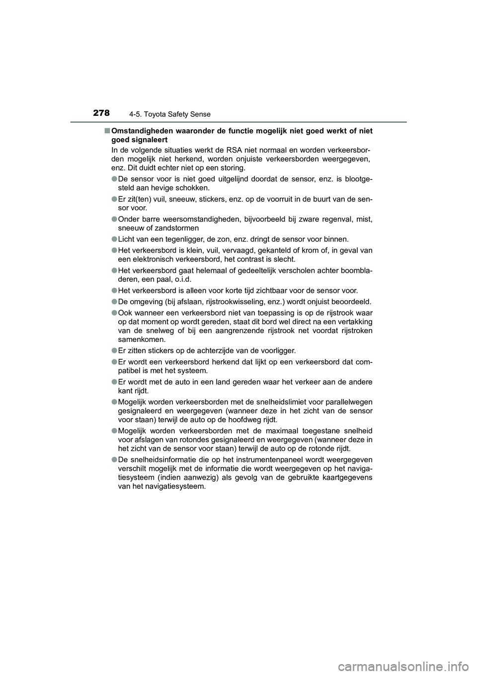 TOYOTA AURIS 2018  Instructieboekje (in Dutch) 2784-5. Toyota Safety Sense
UK AURIS_HV_HB_EE (OM12M49E)■
Omstandigheden  waaronder  de  functie  mogelijk  niet  goed  werkt  of  niet
goed signaleert
In  de volgende  situaties  werkt de  RSA  nie