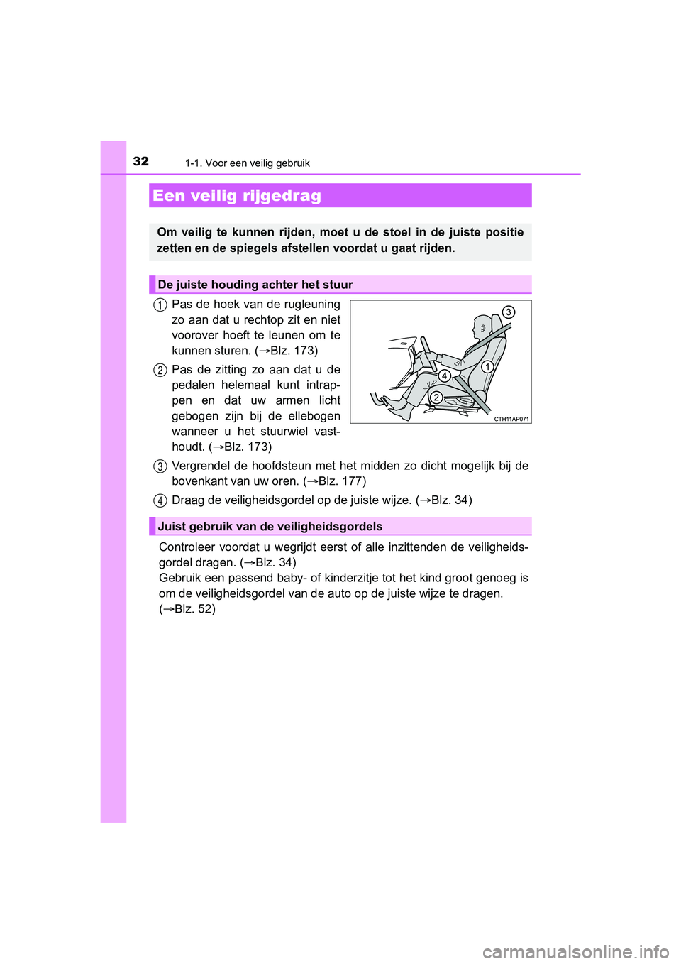 TOYOTA AURIS 2018 Instructieboekje (in Dutch) 321-1. Voor een veilig gebruik
UK AURIS_HV_HB_EE (OM12M49E)
Pas de hoek van de rugleuning
zo aan dat u rechtop zit en niet
voorover hoeft te leunen om te
kunnen sturen. (Blz. 173)
Pas de TOYOTA AURIS 2018 Instructieboekje (in Dutch) 321-1. Voor een veilig gebruik
UK AURIS_HV_HB_EE (OM12M49E)
Pas de hoek van de rugleuning
zo aan dat u rechtop zit en niet
voorover hoeft te leunen om te
kunnen sturen. (Blz. 173)
Pas de