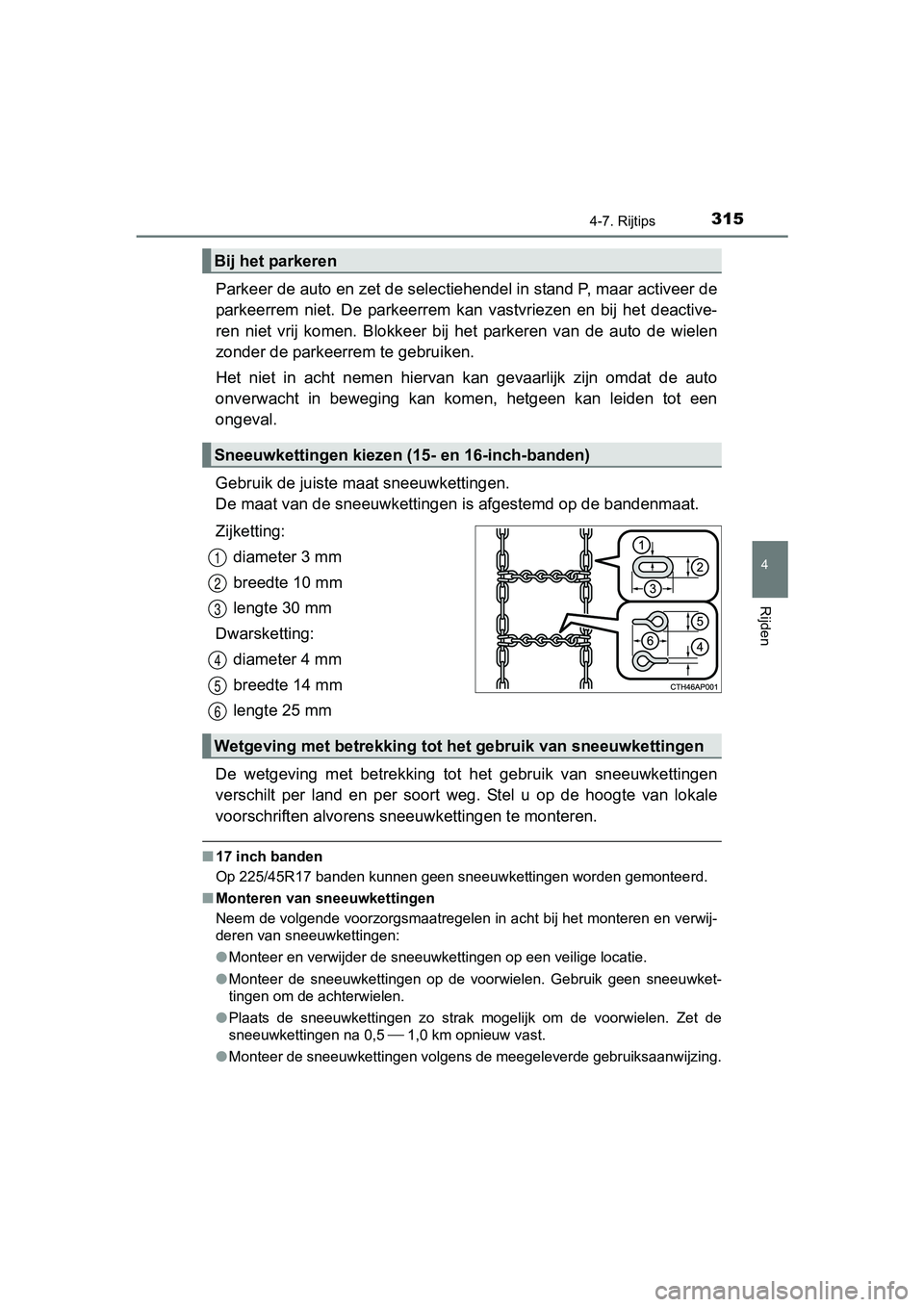 TOYOTA AURIS 2018 Instructieboekje (in Dutch) 3154-7. Rijtips
UK AURIS_HV_HB_EE (OM12M49E)
4
Rijden
Parkeer de auto en zet de selectiehendel in stand P, maar activeer de
parkeerrem niet. De parkeerrem kan vastvriezen en bij het deactive- TOYOTA AURIS 2018 Instructieboekje (in Dutch) 3154-7. Rijtips
UK AURIS_HV_HB_EE (OM12M49E)
4
Rijden
Parkeer de auto en zet de selectiehendel in stand P, maar activeer de
parkeerrem niet. De parkeerrem kan vastvriezen en bij het deactive-
