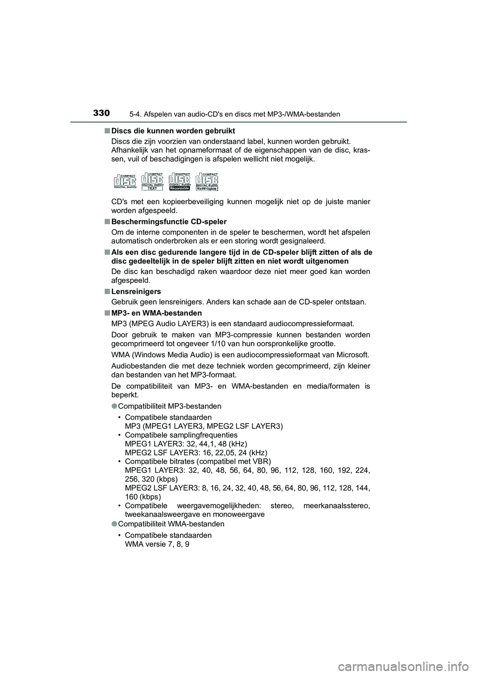 TOYOTA AURIS 2018 Instructieboekje (in Dutch) 3305-4. Afspelen van audio-CD's en discs met MP3-/WMA-bestanden
UK AURIS_HV_HB_EE (OM12M49E)■
Discs die kunnen worden gebruikt
Discs die zijn voorzien van onderstaand label, kunnen worden ge bru TOYOTA AURIS 2018 Instructieboekje (in Dutch) 3305-4. Afspelen van audio-CD's en discs met MP3-/WMA-bestanden
UK AURIS_HV_HB_EE (OM12M49E)■
Discs die kunnen worden gebruikt
Discs die zijn voorzien van onderstaand label, kunnen worden ge bru