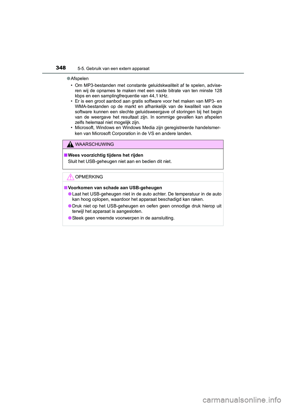 TOYOTA AURIS 2018 Instructieboekje (in Dutch) 3485-5. Gebruik van een extern apparaat
UK AURIS_HV_HB_EE (OM12M49E)●
Afspelen
• Om MP3-bestanden met constante geluidskwaliteit af te spelen, advise-
ren wij de opnames te maken met TOYOTA AURIS 2018 Instructieboekje (in Dutch) 3485-5. Gebruik van een extern apparaat
UK AURIS_HV_HB_EE (OM12M49E)●
Afspelen
• Om MP3-bestanden met constante geluidskwaliteit af te spelen, advise-
ren wij de opnames te maken met