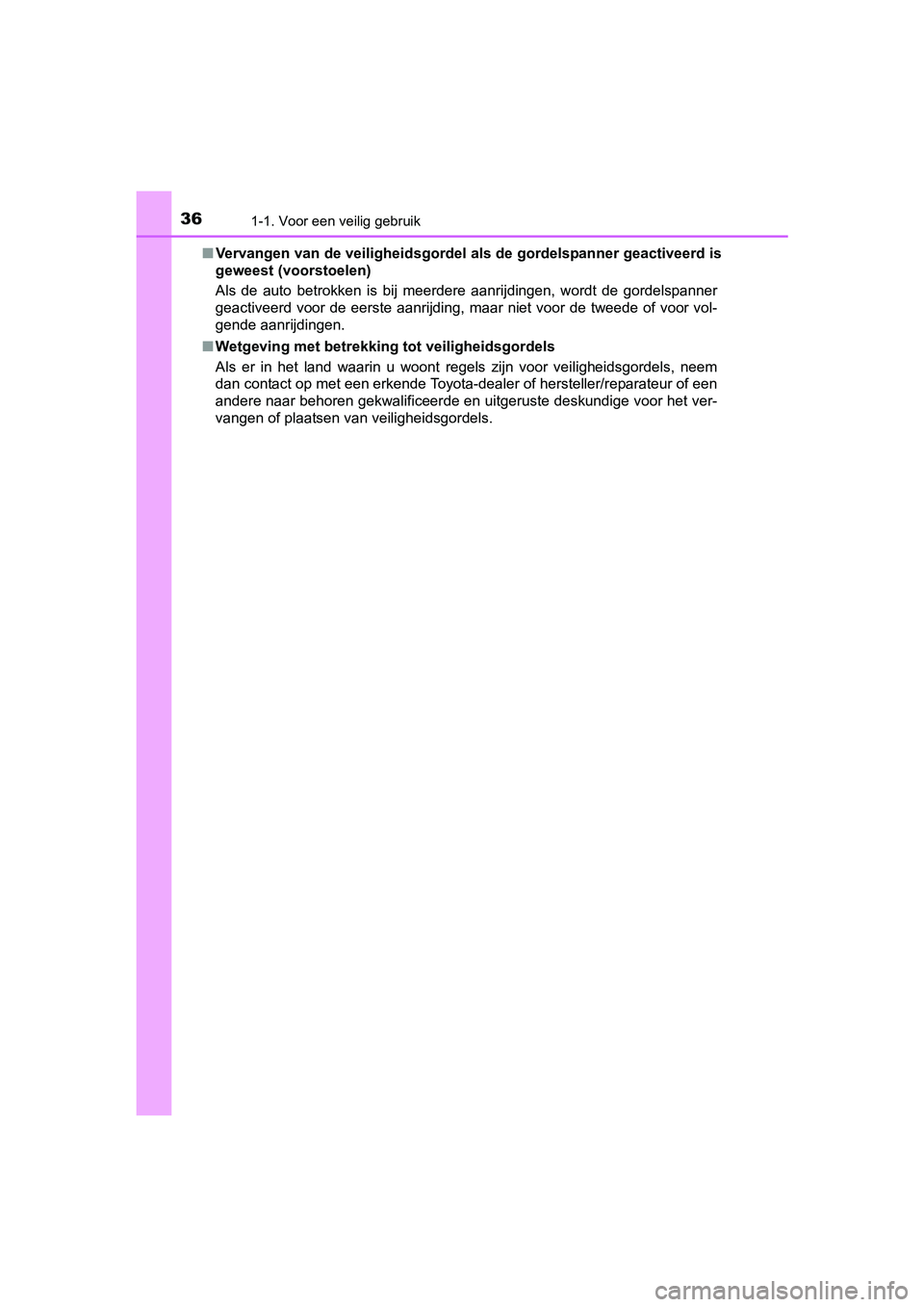 TOYOTA AURIS 2018 Instructieboekje (in Dutch) 361-1. Voor een veilig gebruik
UK AURIS_HV_HB_EE (OM12M49E)■
Vervangen van de veiligheidsgord el als de gordelspanner geactiveerd is
geweest (voorstoelen)
Als de auto betrokken is bij meerdere TOYOTA AURIS 2018 Instructieboekje (in Dutch) 361-1. Voor een veilig gebruik
UK AURIS_HV_HB_EE (OM12M49E)■
Vervangen van de veiligheidsgord el als de gordelspanner geactiveerd is
geweest (voorstoelen)
Als de auto betrokken is bij meerdere