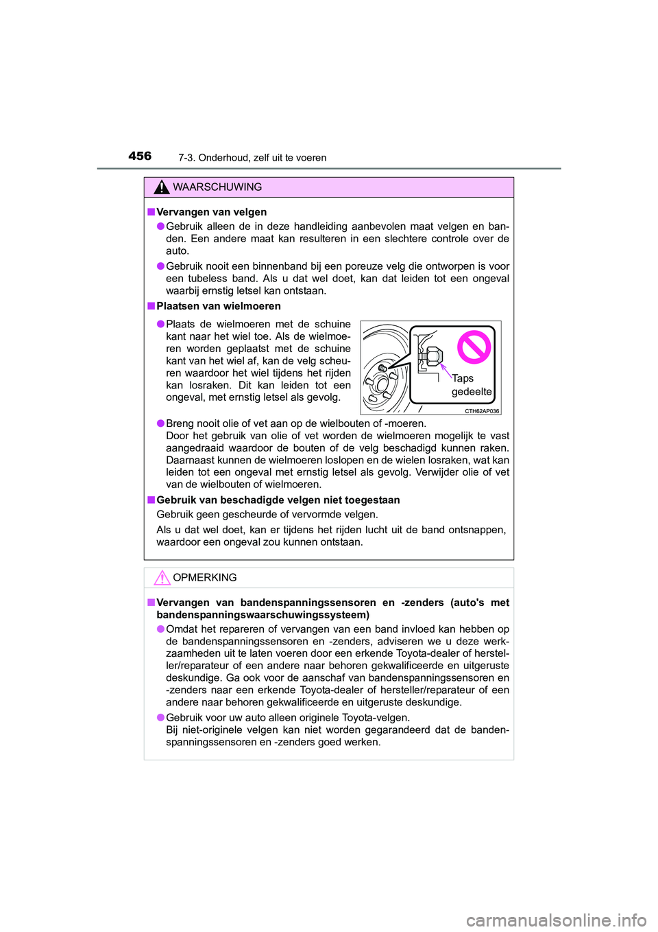 TOYOTA AURIS 2018 Instructieboekje (in Dutch) 4567-3. Onderhoud, zelf uit te voeren
UK AURIS_HV_HB_EE (OM12M49E)
WAARSCHUWING
■Vervangen van velgen
● Gebruik alleen de in deze handleiding aanbevolen maat velgen en ban-
den. Een a TOYOTA AURIS 2018 Instructieboekje (in Dutch) 4567-3. Onderhoud, zelf uit te voeren
UK AURIS_HV_HB_EE (OM12M49E)
WAARSCHUWING
■Vervangen van velgen
● Gebruik alleen de in deze handleiding aanbevolen maat velgen en ban-
den. Een a