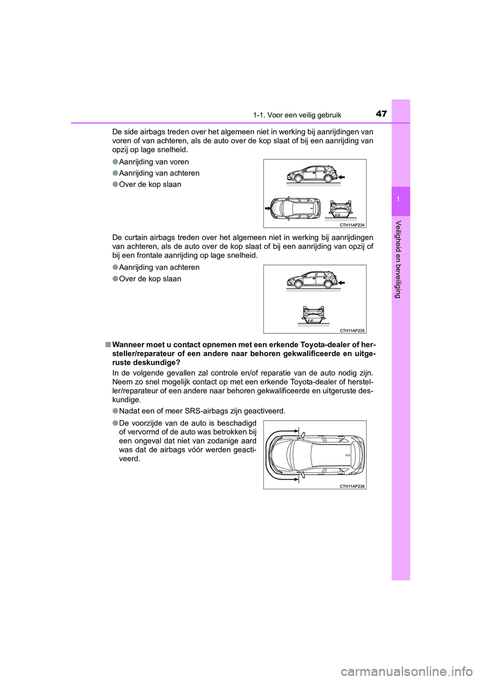 TOYOTA AURIS 2018 Instructieboekje (in Dutch) 471-1. Voor een veilig gebruik
1
Veiligheid en beveiliging
UK AURIS_HV_HB_EE (OM12M49E)De side airbags treden over het algemeen niet in werking bij aa
nrijdingen van
voren of van achteren, als de auto TOYOTA AURIS 2018 Instructieboekje (in Dutch) 471-1. Voor een veilig gebruik
1
Veiligheid en beveiliging
UK AURIS_HV_HB_EE (OM12M49E)De side airbags treden over het algemeen niet in werking bij aa
nrijdingen van
voren of van achteren, als de auto