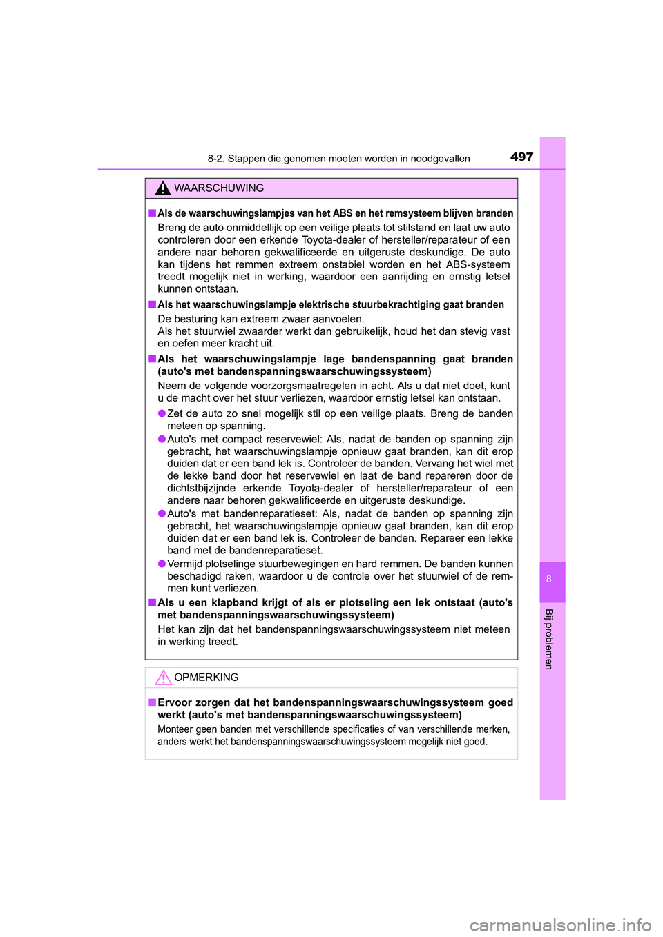 TOYOTA AURIS 2018  Instructieboekje (in Dutch) 4978-2. Stappen die genomen moeten worden in noodgevallen
UK AURIS_HV_HB_EE (OM12M49E)
8
Bij problemen
WAARSCHUWING
■Als de waarschuwingslampjes van het ABS en het remsysteem blijven branden
Breng d