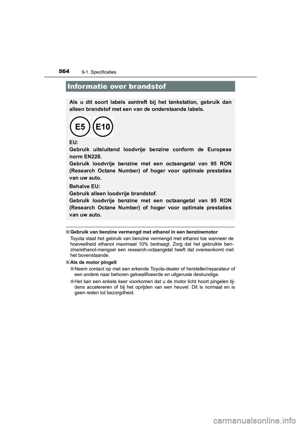 TOYOTA AURIS 2018 Instructieboekje (in Dutch) 5649-1. Specificaties
UK AURIS_HV_HB_EE (OM12M49E)
■Gebruik van benzine vermengd met ethanol in een benzinemotor
Toyota staat het gebruik van benzine vermengd met ethanol toe w anneer de
hoeveelhei TOYOTA AURIS 2018 Instructieboekje (in Dutch) 5649-1. Specificaties
UK AURIS_HV_HB_EE (OM12M49E)
■Gebruik van benzine vermengd met ethanol in een benzinemotor
Toyota staat het gebruik van benzine vermengd met ethanol toe w anneer de
hoeveelhei