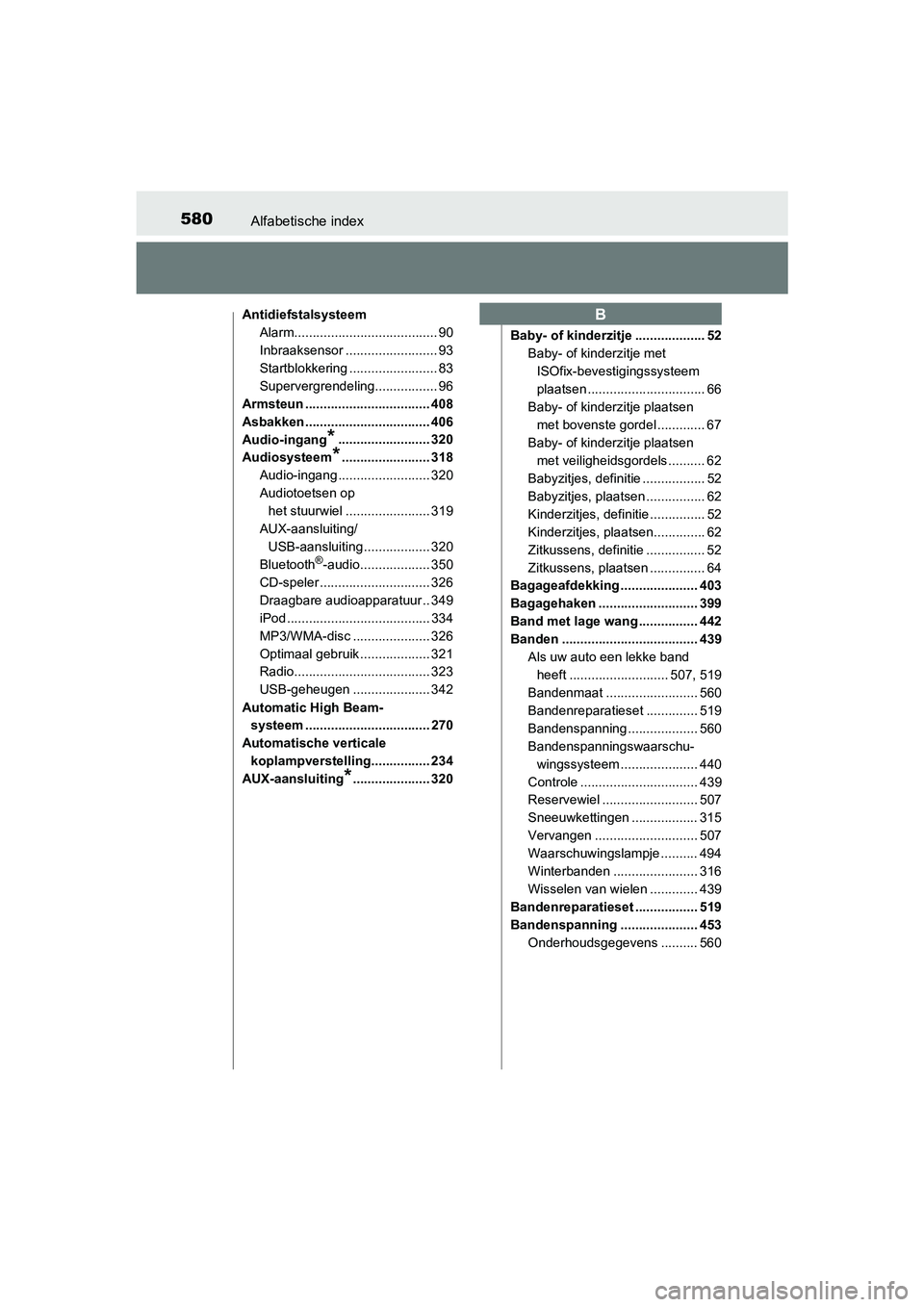 TOYOTA AURIS 2018 Instructieboekje (in Dutch) 580Alfabetische index
UK AURIS_HV_HB_EE (OM12M49E)
AntidiefstalsysteemAlarm....................................... 90
Inbraaksensor ......................... 93
Startblokkering ....................... TOYOTA AURIS 2018 Instructieboekje (in Dutch) 580Alfabetische index
UK AURIS_HV_HB_EE (OM12M49E)
AntidiefstalsysteemAlarm....................................... 90
Inbraaksensor ......................... 93
Startblokkering .......................