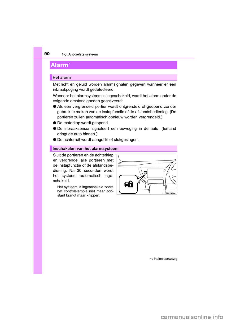 TOYOTA AURIS 2018 Instructieboekje (in Dutch) 901-3. Antidiefstalsysteem
UK AURIS_HV_HB_EE (OM12M49E)
Met licht en geluid worden alarmsignalen gegeven wanneer er een
inbraakpoging wordt gedetecteerd.
Wanneer het alarmsysteem is ingeschak TOYOTA AURIS 2018 Instructieboekje (in Dutch) 901-3. Antidiefstalsysteem
UK AURIS_HV_HB_EE (OM12M49E)
Met licht en geluid worden alarmsignalen gegeven wanneer er een
inbraakpoging wordt gedetecteerd.
Wanneer het alarmsysteem is ingeschak