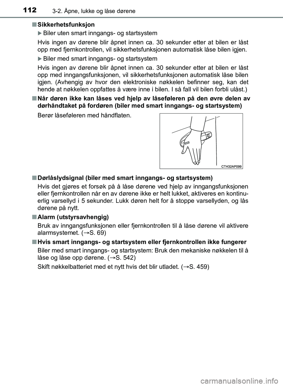 TOYOTA AURIS 2018 Instruksjoner for bruk (in Norwegian) 1123-2. Åpne, lukke og låse dørene
UK AURIS_HB_EE (OM12F19NO)n
Sikkerhetsfunksjon
Biler uten smart inngangs- og startsystem
Hvis ingen av dørene blir åpnet innen ca. 30 sekunder etter at bile TOYOTA AURIS 2018 Instruksjoner for bruk (in Norwegian) 1123-2. Åpne, lukke og låse dørene
UK AURIS_HB_EE (OM12F19NO)n
Sikkerhetsfunksjon
Biler uten smart inngangs- og startsystem
Hvis ingen av dørene blir åpnet innen ca. 30 sekunder etter at bile