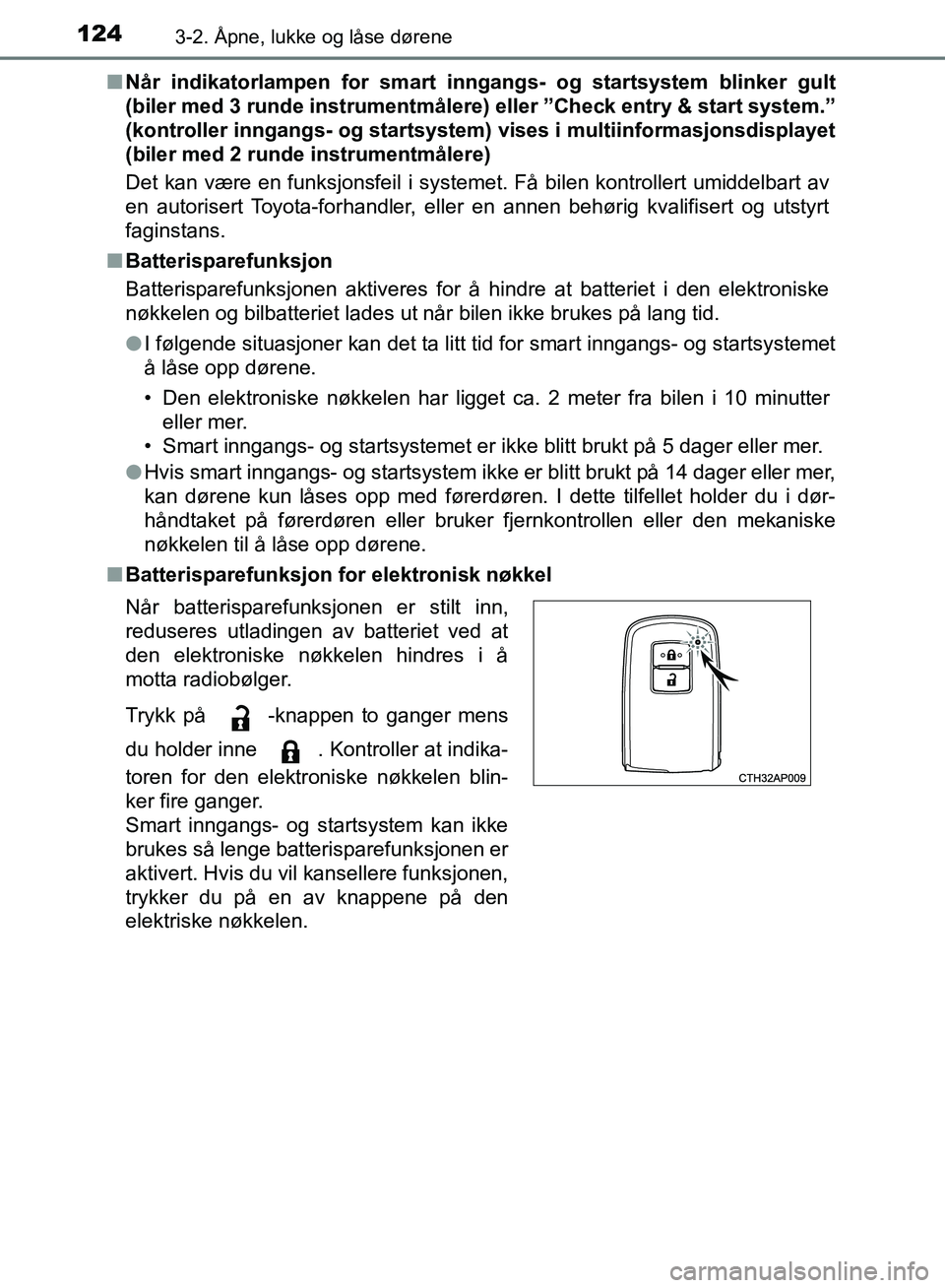 TOYOTA AURIS 2018 Instruksjoner for bruk (in Norwegian) 1243-2. Åpne, lukke og låse dørene
UK AURIS_HB_EE (OM12F19NO)n
Når indikatorlampen for smart inngangs- og startsystem blinker gult
(biler med 3 runde instrumentmålere ) eller ”Check entry & st TOYOTA AURIS 2018 Instruksjoner for bruk (in Norwegian) 1243-2. Åpne, lukke og låse dørene
UK AURIS_HB_EE (OM12F19NO)n
Når indikatorlampen for smart inngangs- og startsystem blinker gult
(biler med 3 runde instrumentmålere ) eller ”Check entry & st