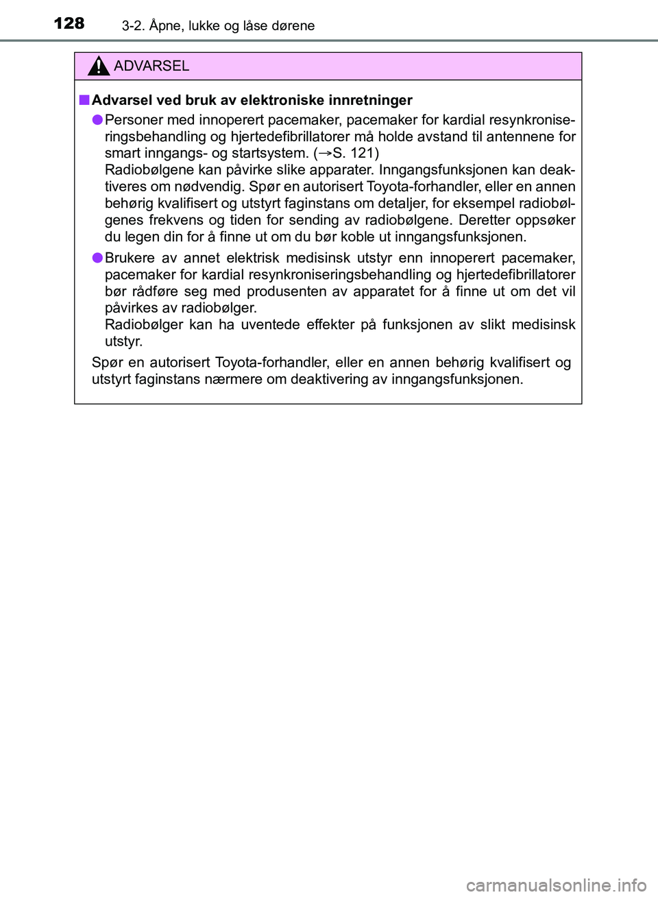 TOYOTA AURIS 2018 Instruksjoner for bruk (in Norwegian) 1283-2. Åpne, lukke og låse dørene
UK AURIS_HB_EE (OM12F19NO)
ADVARSEL
nAdvarsel ved bruk av elektroniske innretninger
l Personer med innoperert pacemaker, pacemaker for kardial resynkronise-
ring TOYOTA AURIS 2018 Instruksjoner for bruk (in Norwegian) 1283-2. Åpne, lukke og låse dørene
UK AURIS_HB_EE (OM12F19NO)
ADVARSEL
nAdvarsel ved bruk av elektroniske innretninger
l Personer med innoperert pacemaker, pacemaker for kardial resynkronise-
ring