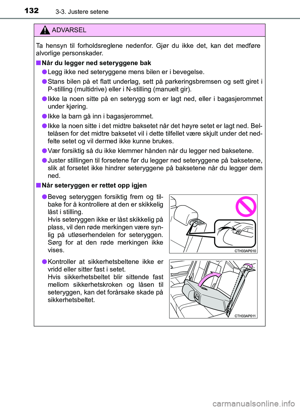 TOYOTA AURIS 2018 Instruksjoner for bruk (in Norwegian) 1323-3. Justere setene
UK AURIS_HB_EE (OM12F19NO)
ADVARSEL
Ta hensyn til forholdsreglene nedenfor. Gjør du ikke det, kan det medføre
alvorlige personskader.
nNår du legger ned seteryggene bak
l Le TOYOTA AURIS 2018 Instruksjoner for bruk (in Norwegian) 1323-3. Justere setene
UK AURIS_HB_EE (OM12F19NO)
ADVARSEL
Ta hensyn til forholdsreglene nedenfor. Gjør du ikke det, kan det medføre
alvorlige personskader.
nNår du legger ned seteryggene bak
l Le