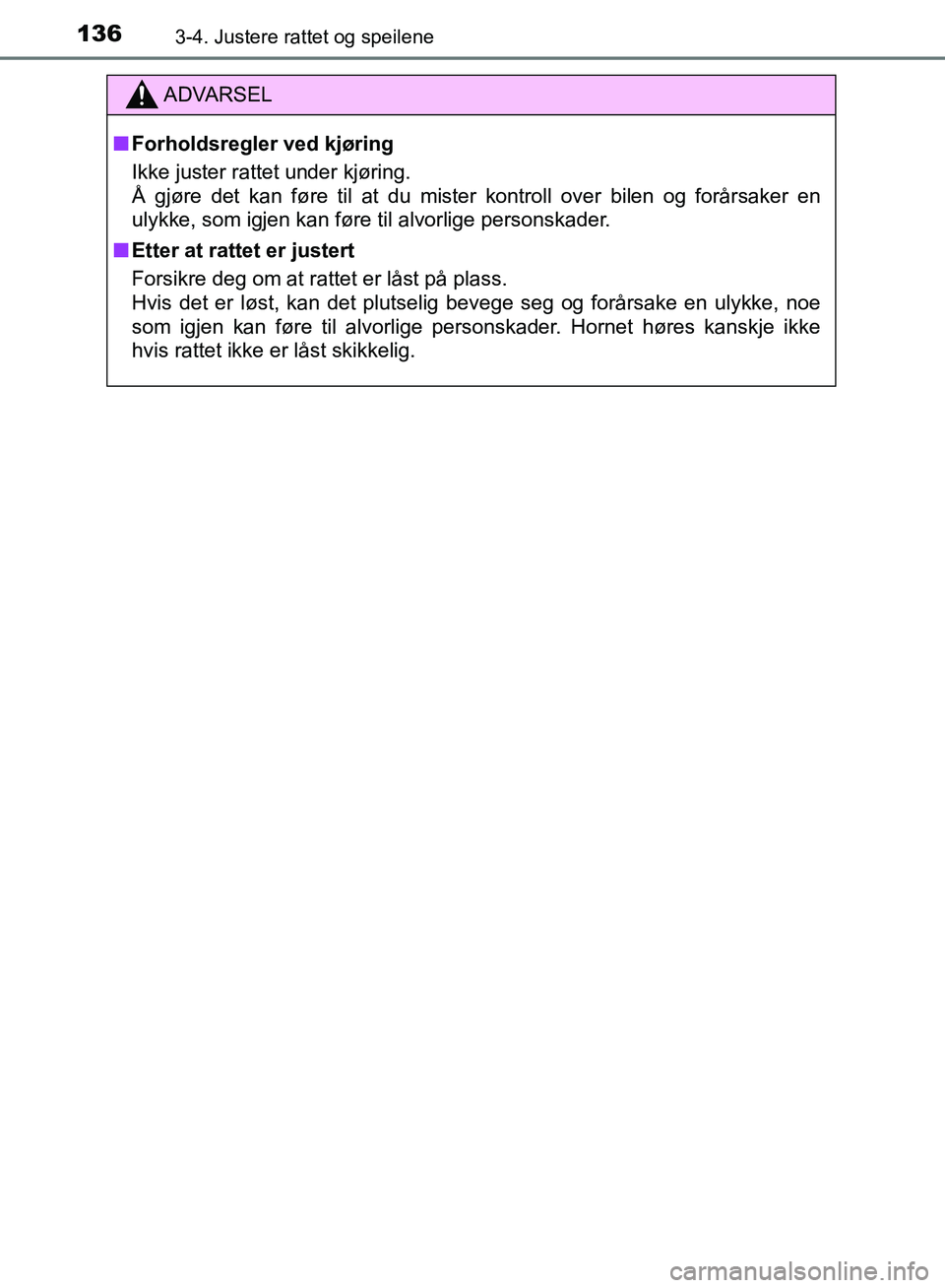 TOYOTA AURIS 2018 Instruksjoner for bruk (in Norwegian) 1363-4. Justere rattet og speilene
UK AURIS_HB_EE (OM12F19NO)
ADVARSEL
nForholdsregler ved kjøring
Ikke juster rattet under kjøring.
Å gjøre det kan føre til at du mister kontroll over bilen o TOYOTA AURIS 2018 Instruksjoner for bruk (in Norwegian) 1363-4. Justere rattet og speilene
UK AURIS_HB_EE (OM12F19NO)
ADVARSEL
nForholdsregler ved kjøring
Ikke juster rattet under kjøring.
Å gjøre det kan føre til at du mister kontroll over bilen o