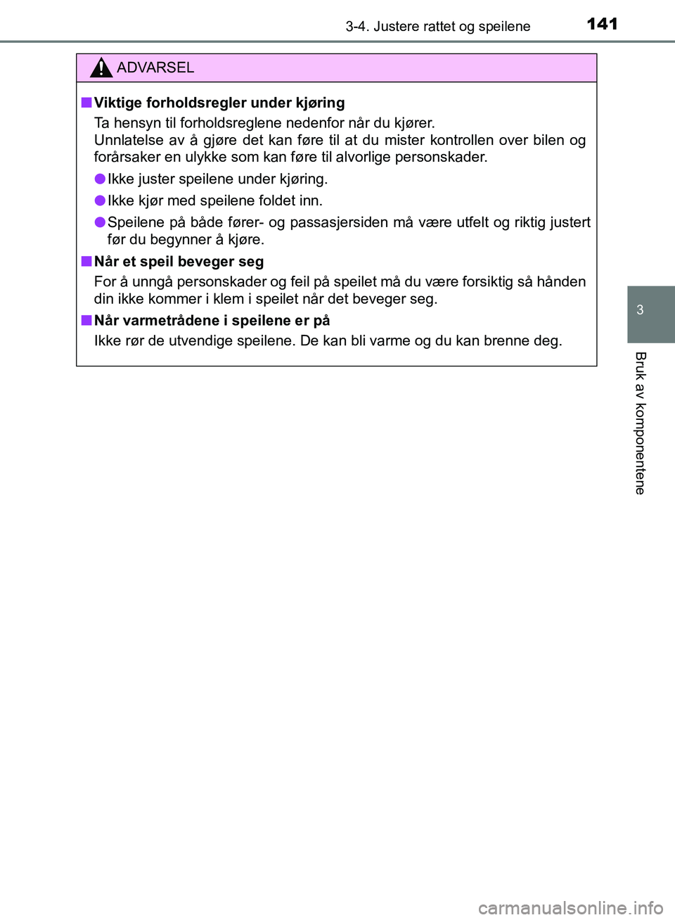TOYOTA AURIS 2018 Instruksjoner for bruk (in Norwegian) 1413-4. Justere rattet og speilene
UK AURIS_HB_EE (OM12F19NO)
3
Bruk av komponentene
ADVARSEL
nViktige forholdsregler under kjøring
Ta hensyn til forholdsreglene nedenfor når du kjører.
Unnlatels TOYOTA AURIS 2018 Instruksjoner for bruk (in Norwegian) 1413-4. Justere rattet og speilene
UK AURIS_HB_EE (OM12F19NO)
3
Bruk av komponentene
ADVARSEL
nViktige forholdsregler under kjøring
Ta hensyn til forholdsreglene nedenfor når du kjører.
Unnlatels