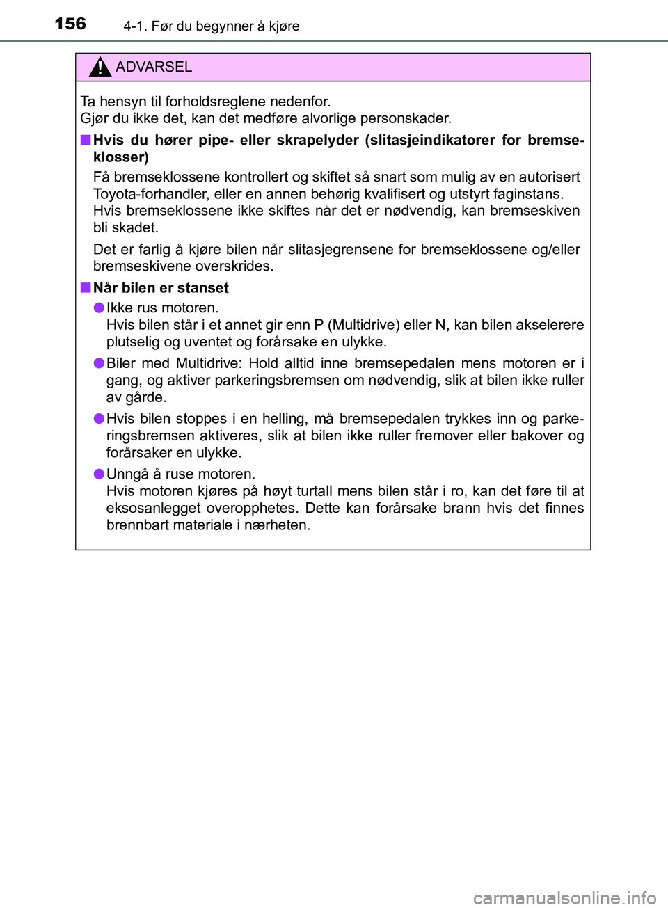 TOYOTA AURIS 2018 Instruksjoner for bruk (in Norwegian) 1564-1. Før du begynner å kjøre
UK AURIS_HB_EE (OM12F19NO)
ADVARSEL
Ta hensyn til forholdsreglene nedenfor.
Gjør du ikke det, kan det medføre alvorlige personskader.
nHvis du hører pipe- eller TOYOTA AURIS 2018 Instruksjoner for bruk (in Norwegian) 1564-1. Før du begynner å kjøre
UK AURIS_HB_EE (OM12F19NO)
ADVARSEL
Ta hensyn til forholdsreglene nedenfor.
Gjør du ikke det, kan det medføre alvorlige personskader.
nHvis du hører pipe- eller