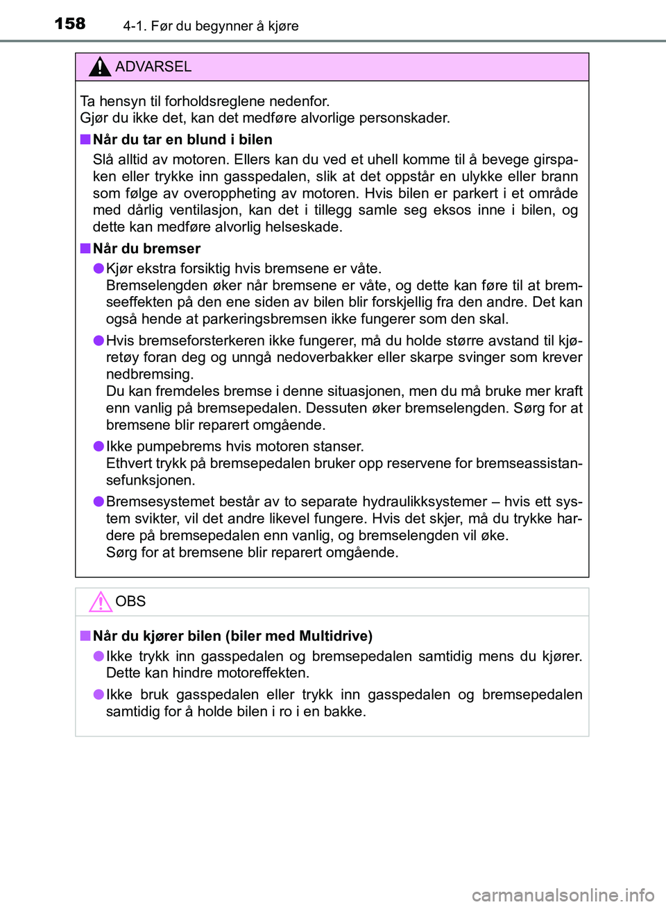 TOYOTA AURIS 2018 Instruksjoner for bruk (in Norwegian) 1584-1. Før du begynner å kjøre
UK AURIS_HB_EE (OM12F19NO)
ADVARSEL
Ta hensyn til forholdsreglene nedenfor.
Gjør du ikke det, kan det medføre alvorlige personskader.
nNår du tar en blund i bil TOYOTA AURIS 2018 Instruksjoner for bruk (in Norwegian) 1584-1. Før du begynner å kjøre
UK AURIS_HB_EE (OM12F19NO)
ADVARSEL
Ta hensyn til forholdsreglene nedenfor.
Gjør du ikke det, kan det medføre alvorlige personskader.
nNår du tar en blund i bil