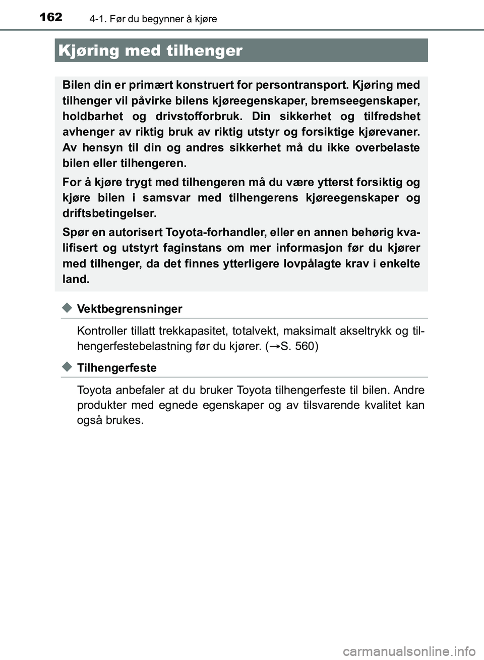 TOYOTA AURIS 2018 Instruksjoner for bruk (in Norwegian) 1624-1. Før du begynner å kjøre
UK AURIS_HB_EE (OM12F19NO)
uVektbegrensninger
Kontroller tillatt trekkapasitet, totalvekt, maksimalt akseltrykk og til-
hengerfestebelastning før du kjører. ( TOYOTA AURIS 2018 Instruksjoner for bruk (in Norwegian) 1624-1. Før du begynner å kjøre
UK AURIS_HB_EE (OM12F19NO)
uVektbegrensninger
Kontroller tillatt trekkapasitet, totalvekt, maksimalt akseltrykk og til-
hengerfestebelastning før du kjører. ( 