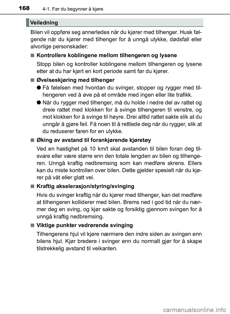 TOYOTA AURIS 2018 Instruksjoner for bruk (in Norwegian) 1684-1. Før du begynner å kjøre
UK AURIS_HB_EE (OM12F19NO)
Bilen vil oppføre seg annerledes når du kjører med tilhenger. Husk føl-
gende når du kjører med tilhenger for å unngå ulykke, dø TOYOTA AURIS 2018 Instruksjoner for bruk (in Norwegian) 1684-1. Før du begynner å kjøre
UK AURIS_HB_EE (OM12F19NO)
Bilen vil oppføre seg annerledes når du kjører med tilhenger. Husk føl-
gende når du kjører med tilhenger for å unngå ulykke, dø