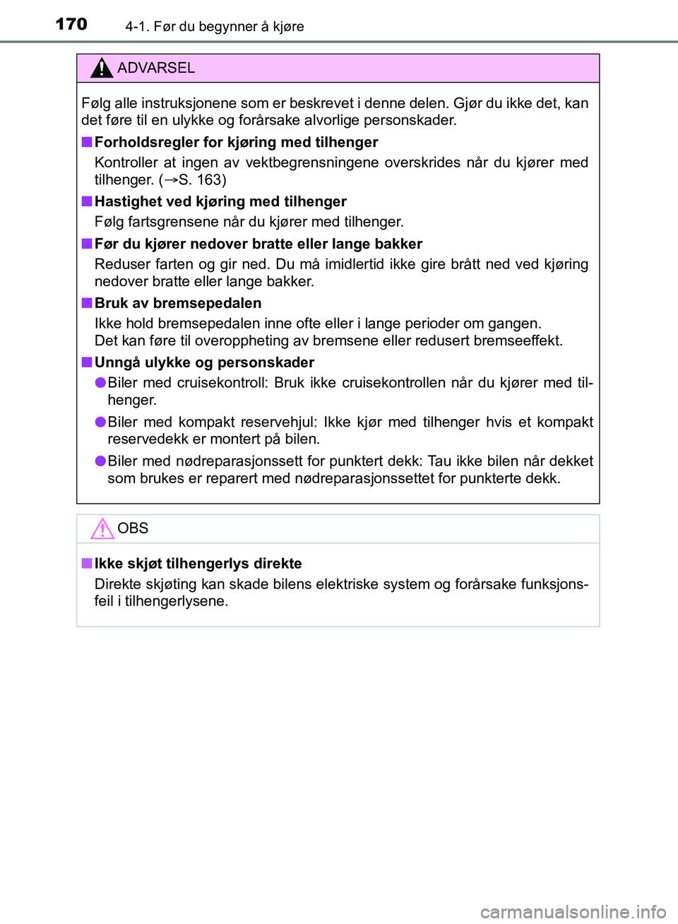 TOYOTA AURIS 2018 Instruksjoner for bruk (in Norwegian) 1704-1. Før du begynner å kjøre
UK AURIS_HB_EE (OM12F19NO)
ADVARSEL
Følg alle instruksjonene som er beskrevet i denne delen. Gjør du ikke det, kan
det føre til en ulykke og forårsake alvorlige TOYOTA AURIS 2018 Instruksjoner for bruk (in Norwegian) 1704-1. Før du begynner å kjøre
UK AURIS_HB_EE (OM12F19NO)
ADVARSEL
Følg alle instruksjonene som er beskrevet i denne delen. Gjør du ikke det, kan
det føre til en ulykke og forårsake alvorlige
