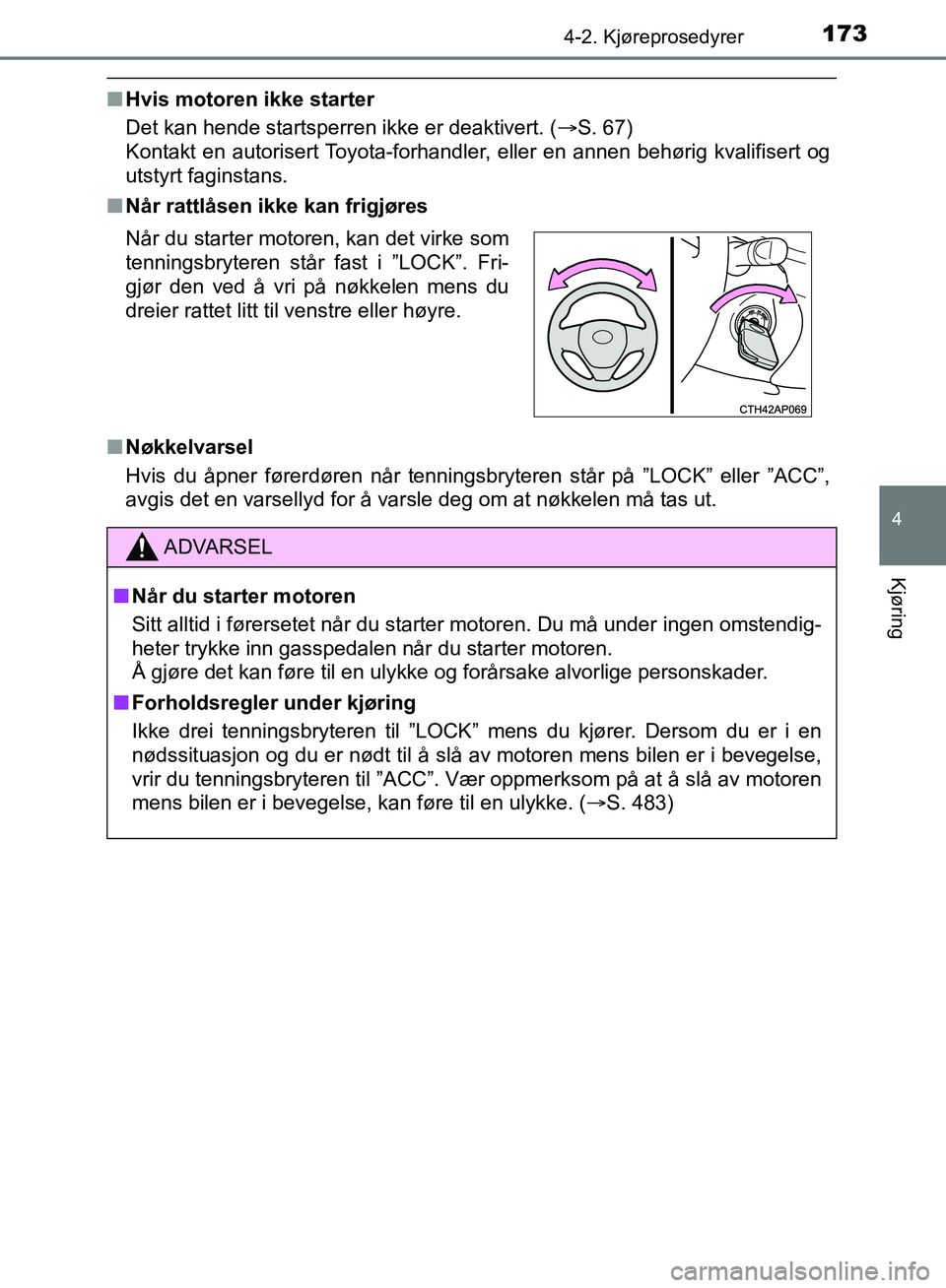TOYOTA AURIS 2018 Instruksjoner for bruk (in Norwegian) 1734-2. Kjøreprosedyrer
UK AURIS_HB_EE (OM12F19NO)
4
Kjøring
nHvis motoren ikke starter
Det kan hende startsperren ikke er deaktivert. ( S. 67)
Kontakt en autorisert Toyota-forhandler, eller en TOYOTA AURIS 2018 Instruksjoner for bruk (in Norwegian) 1734-2. Kjøreprosedyrer
UK AURIS_HB_EE (OM12F19NO)
4
Kjøring
nHvis motoren ikke starter
Det kan hende startsperren ikke er deaktivert. ( S. 67)
Kontakt en autorisert Toyota-forhandler, eller en