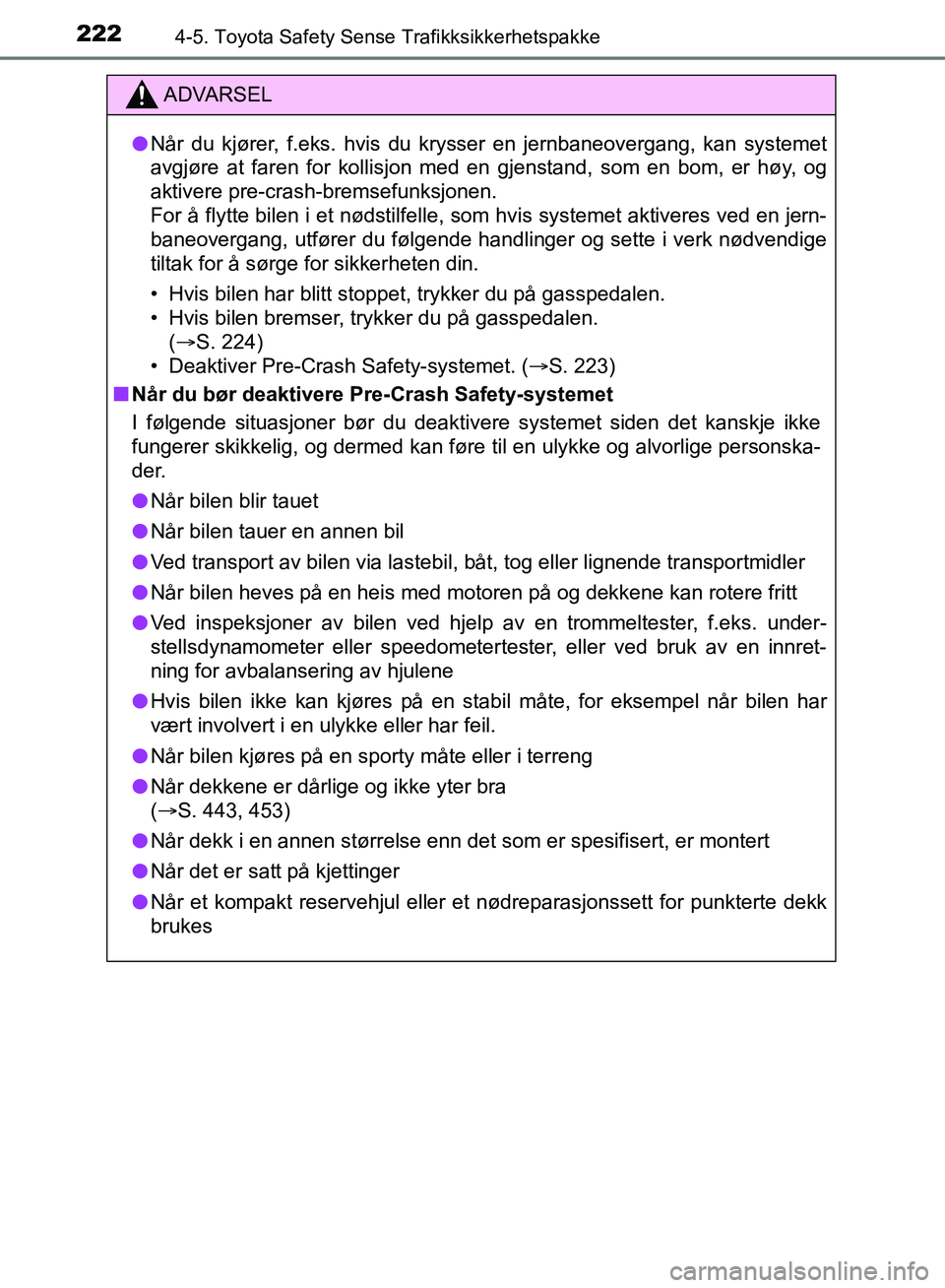 TOYOTA AURIS 2018 Instruksjoner for bruk (in Norwegian) 2224-5. Toyota Safety Sense Trafikksikkerhetspakke
UK AURIS_HB_EE (OM12F19NO)
ADVARSEL
lNår du kjører, f.eks. hvis du krysser en jernbaneovergang, kan systemet
avgjøre at faren for kollisjon med e TOYOTA AURIS 2018 Instruksjoner for bruk (in Norwegian) 2224-5. Toyota Safety Sense Trafikksikkerhetspakke
UK AURIS_HB_EE (OM12F19NO)
ADVARSEL
lNår du kjører, f.eks. hvis du krysser en jernbaneovergang, kan systemet
avgjøre at faren for kollisjon med e
